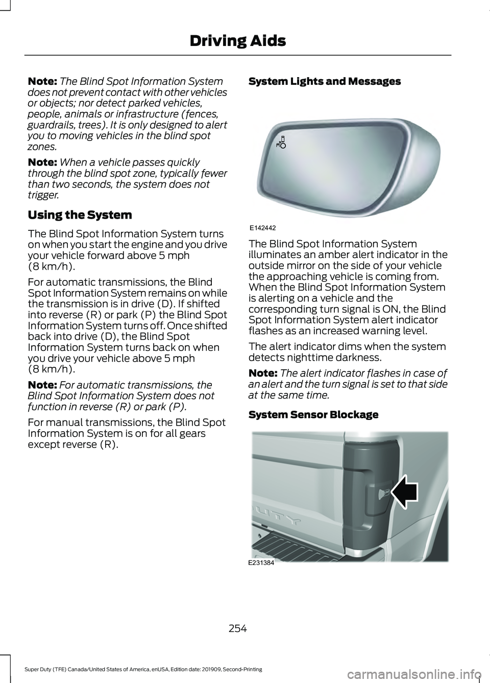 FORD F250 SUPER DUTY 2020 Owners Guide Note:
The Blind Spot Information System
does not prevent contact with other vehicles
or objects; nor detect parked vehicles,
people, animals or infrastructure (fences,
guardrails, trees). It is only d