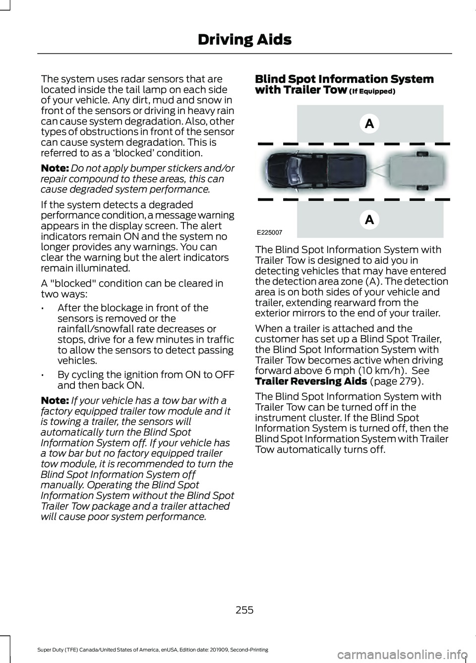FORD F250 SUPER DUTY 2020 Owners Guide The system uses radar sensors that are
located inside the tail lamp on each side
of your vehicle. Any dirt, mud and snow in
front of the sensors or driving in heavy rain
can cause system degradation. 