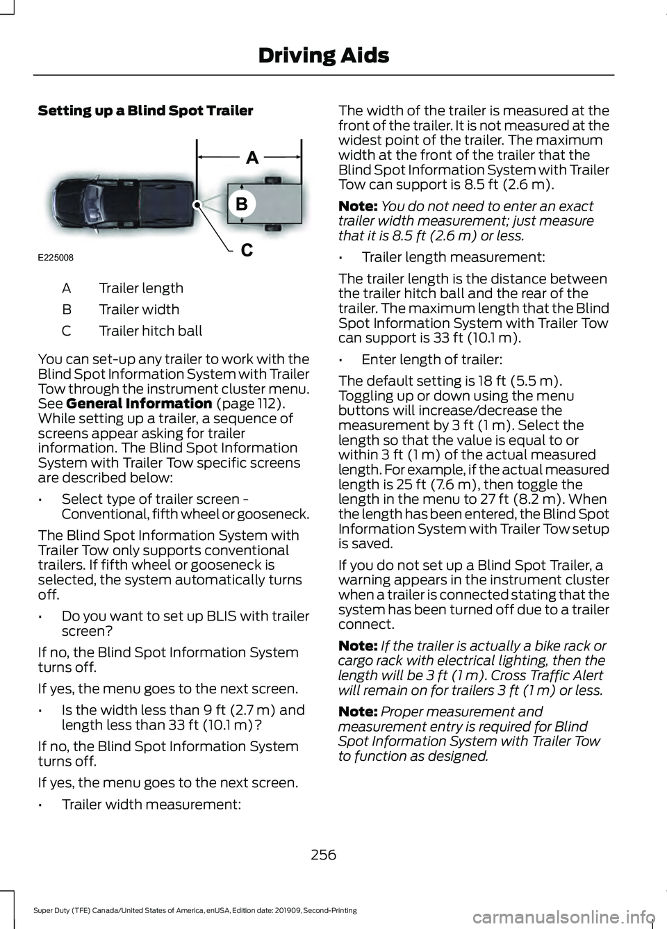 FORD F250 SUPER DUTY 2020 Owners Manual Setting up a Blind Spot Trailer
Trailer length
A
Trailer width
B
Trailer hitch ball
C
You can set-up any trailer to work with the
Blind Spot Information System with Trailer
Tow through the instrument FORD F250 SUPER DUTY 2020 Owners Manual Setting up a Blind Spot Trailer
Trailer length
A
Trailer width
B
Trailer hitch ball
C
You can set-up any trailer to work with the
Blind Spot Information System with Trailer
Tow through the instrument