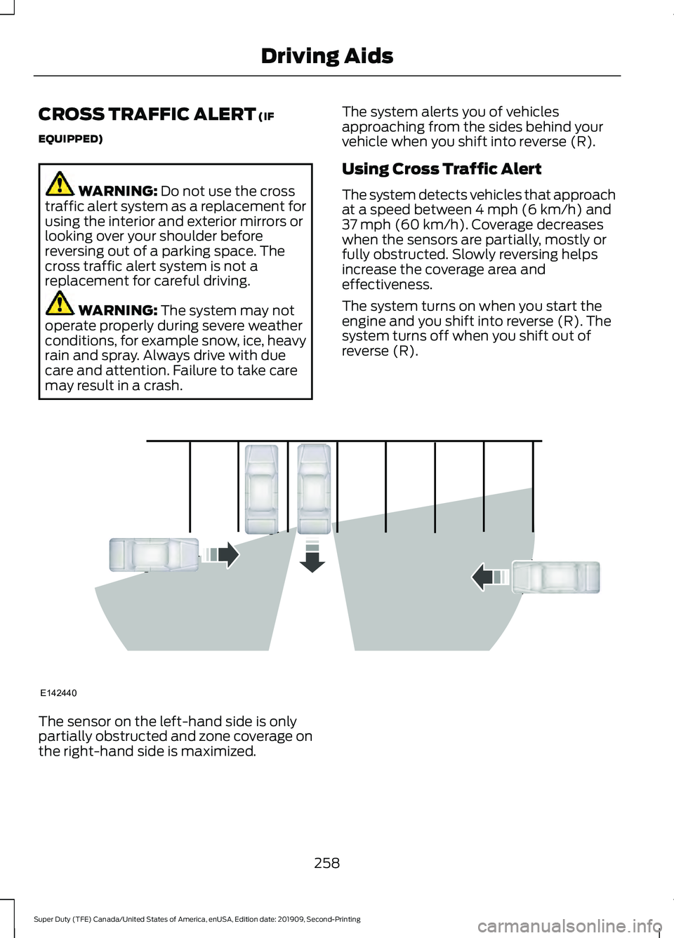 FORD F250 SUPER DUTY 2020 Owners Guide CROSS TRAFFIC ALERT (IF
EQUIPPED) WARNING: 
Do not use the cross
traffic alert system as a replacement for
using the interior and exterior mirrors or
looking over your shoulder before
reversing out of