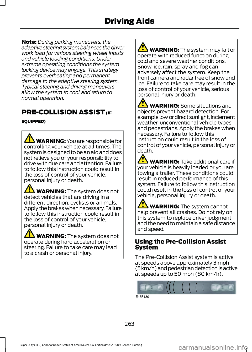 FORD F250 SUPER DUTY 2020 Owners Manual Note:
During parking maneuvers, the
adaptive steering system balances the driver
work load for various steering wheel inputs
and vehicle loading conditions. Under
extreme operating conditions the syst FORD F250 SUPER DUTY 2020 Owners Manual Note:
During parking maneuvers, the
adaptive steering system balances the driver
work load for various steering wheel inputs
and vehicle loading conditions. Under
extreme operating conditions the syst