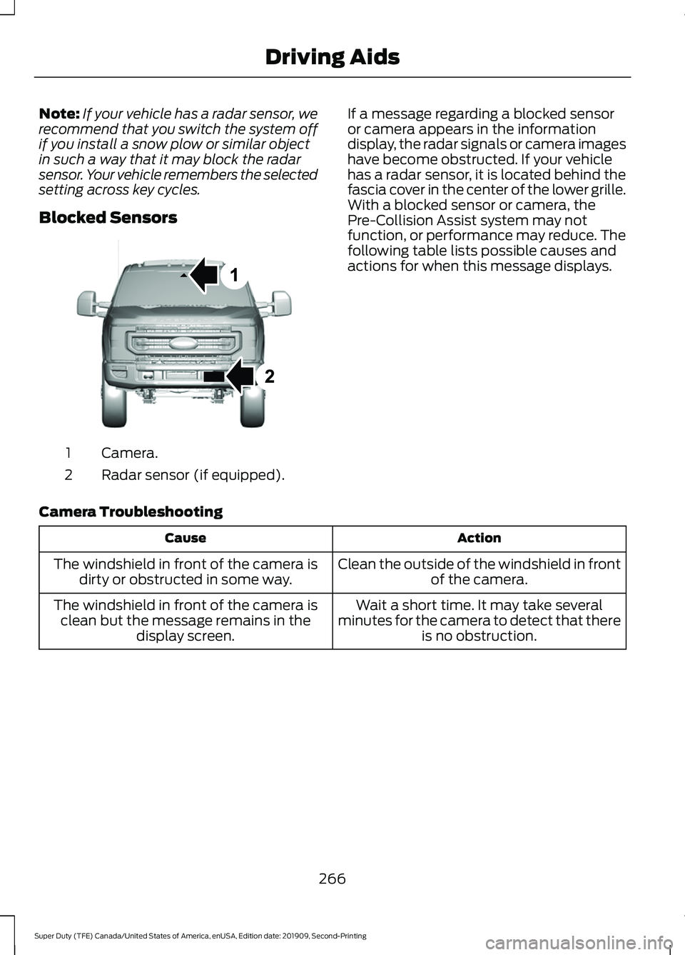 FORD F250 SUPER DUTY 2020 Owners Manual Note:
If your vehicle has a radar sensor, we
recommend that you switch the system off
if you install a snow plow or similar object
in such a way that it may block the radar
sensor. Your vehicle rememb FORD F250 SUPER DUTY 2020 Owners Manual Note:
If your vehicle has a radar sensor, we
recommend that you switch the system off
if you install a snow plow or similar object
in such a way that it may block the radar
sensor. Your vehicle rememb