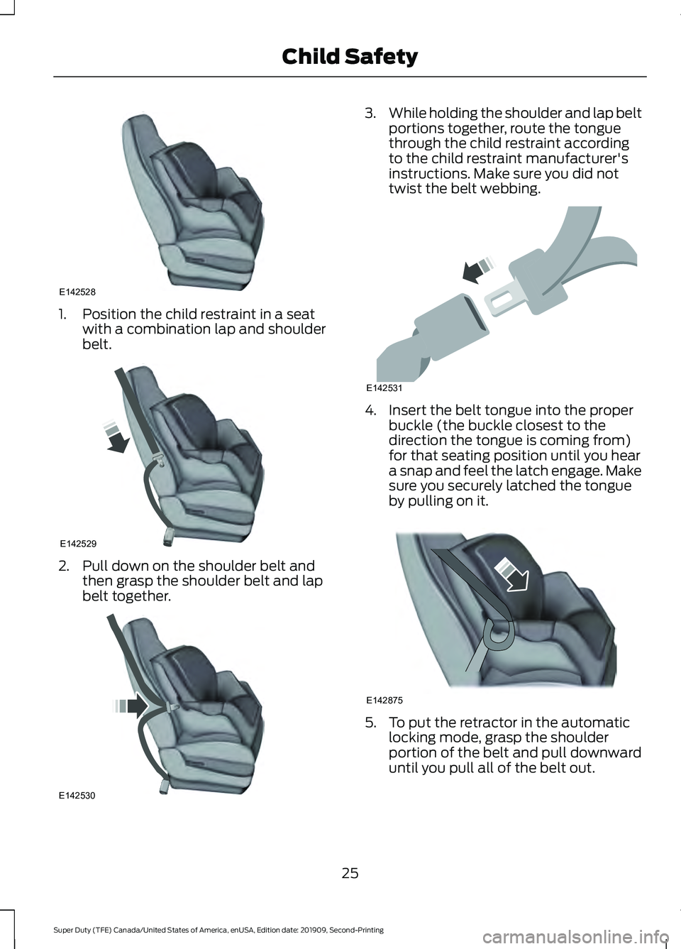 FORD F250 SUPER DUTY 2020  Owners Manual 1. Position the child restraint in a seat
with a combination lap and shoulder
belt. 2. Pull down on the shoulder belt and
then grasp the shoulder belt and lap
belt together. 3.
While holding the shoul
