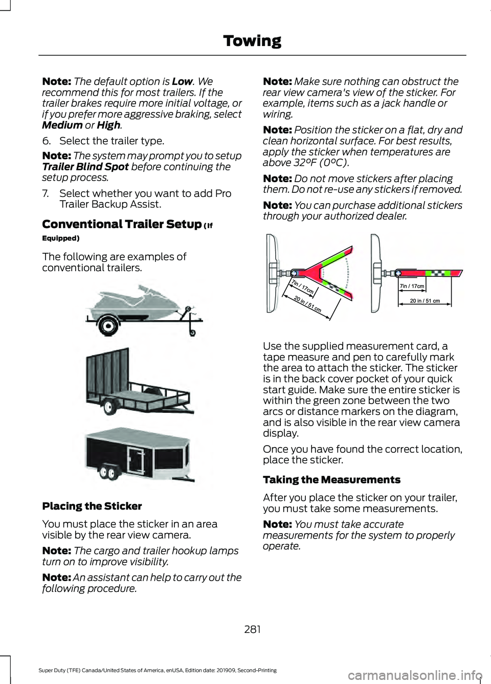 FORD F250 SUPER DUTY 2020  Owners Manual Note:
The default option is Low. We
recommend this for most trailers. If the
trailer brakes require more initial voltage, or
if you prefer more aggressive braking, select
Medium
 or High.
6. Select th