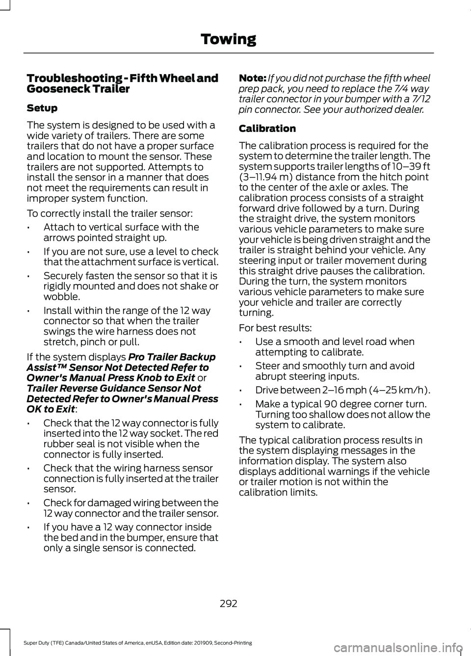 FORD F250 SUPER DUTY 2020 Owners Manual Troubleshooting - Fifth Wheel and
Gooseneck Trailer
Setup
The system is designed to be used with a
wide variety of trailers. There are some
trailers that do not have a proper surface
and location to m FORD F250 SUPER DUTY 2020 Owners Manual Troubleshooting - Fifth Wheel and
Gooseneck Trailer
Setup
The system is designed to be used with a
wide variety of trailers. There are some
trailers that do not have a proper surface
and location to m
