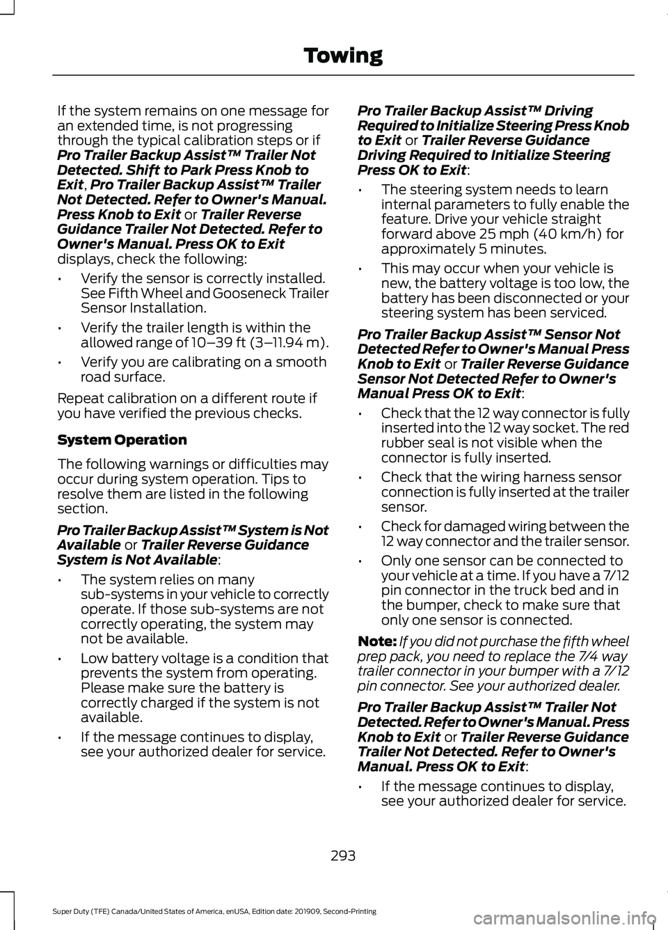 FORD F250 SUPER DUTY 2020 Owners Manual If the system remains on one message for
an extended time, is not progressing
through the typical calibration steps or if
Pro Trailer Backup Assist™ Trailer Not
Detected. Shift to Park Press Knob to FORD F250 SUPER DUTY 2020 Owners Manual If the system remains on one message for
an extended time, is not progressing
through the typical calibration steps or if
Pro Trailer Backup Assist™ Trailer Not
Detected. Shift to Park Press Knob to