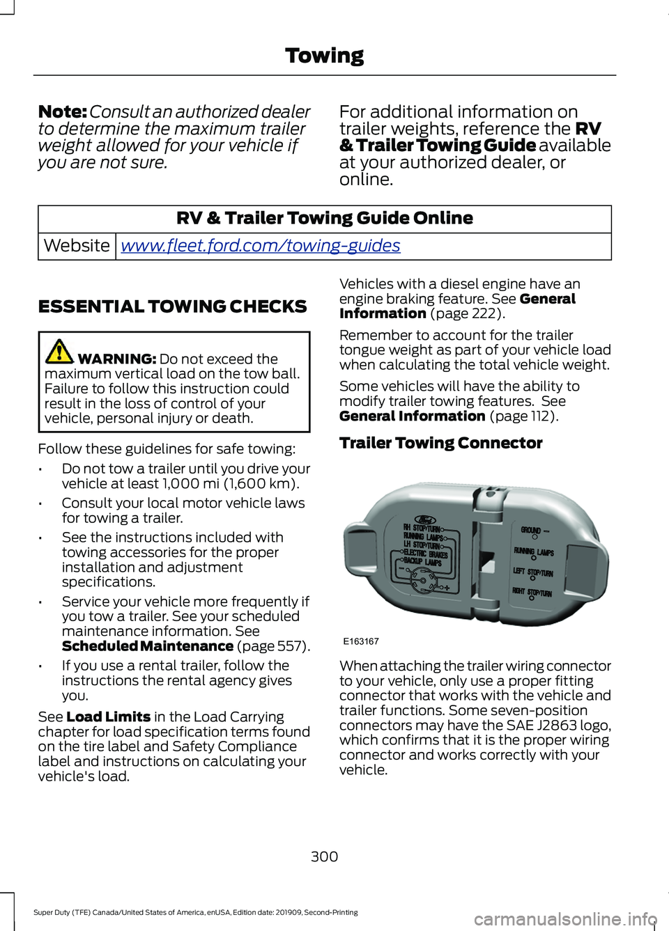 FORD F250 SUPER DUTY 2020 Owners Manual Note:
Consult an authorized dealer
to determine the maximum trailer
weight allowed for your vehicle if
you are not sure. For additional information on
trailer weights, reference the RV
& Trailer Towin FORD F250 SUPER DUTY 2020 Owners Manual Note:
Consult an authorized dealer
to determine the maximum trailer
weight allowed for your vehicle if
you are not sure. For additional information on
trailer weights, reference the RV
& Trailer Towin