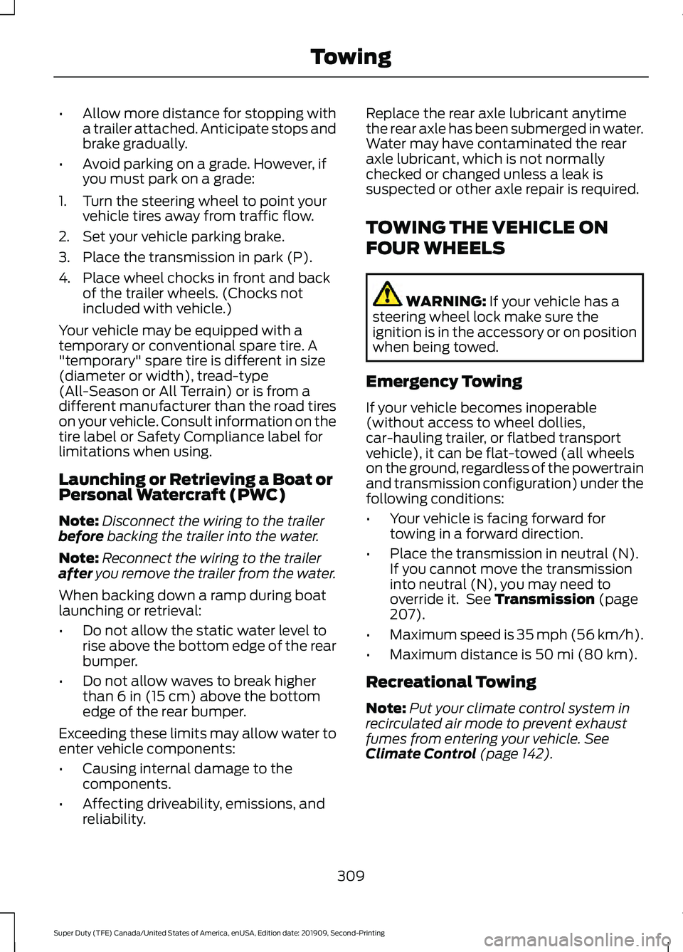 FORD F250 SUPER DUTY 2020 Owners Manual •
Allow more distance for stopping with
a trailer attached. Anticipate stops and
brake gradually.
• Avoid parking on a grade. However, if
you must park on a grade:
1. Turn the steering wheel to po FORD F250 SUPER DUTY 2020 Owners Manual •
Allow more distance for stopping with
a trailer attached. Anticipate stops and
brake gradually.
• Avoid parking on a grade. However, if
you must park on a grade:
1. Turn the steering wheel to po