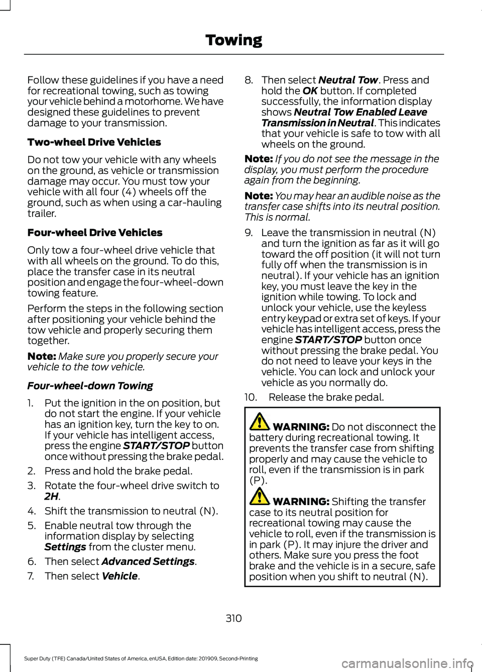 FORD F250 SUPER DUTY 2020 Owners Manual Follow these guidelines if you have a need
for recreational towing, such as towing
your vehicle behind a motorhome. We have
designed these guidelines to prevent
damage to your transmission.
Two-wheel FORD F250 SUPER DUTY 2020 Owners Manual Follow these guidelines if you have a need
for recreational towing, such as towing
your vehicle behind a motorhome. We have
designed these guidelines to prevent
damage to your transmission.
Two-wheel