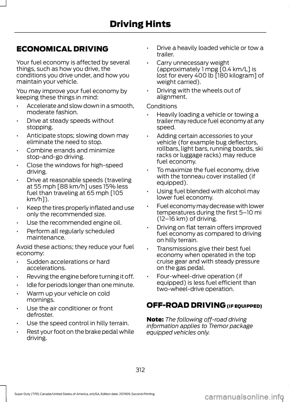 FORD F250 SUPER DUTY 2020 Owners Manual ECONOMICAL DRIVING
Your fuel economy is affected by several
things, such as how you drive, the
conditions you drive under, and how you
maintain your vehicle.
You may improve your fuel economy by
keepi FORD F250 SUPER DUTY 2020 Owners Manual ECONOMICAL DRIVING
Your fuel economy is affected by several
things, such as how you drive, the
conditions you drive under, and how you
maintain your vehicle.
You may improve your fuel economy by
keepi