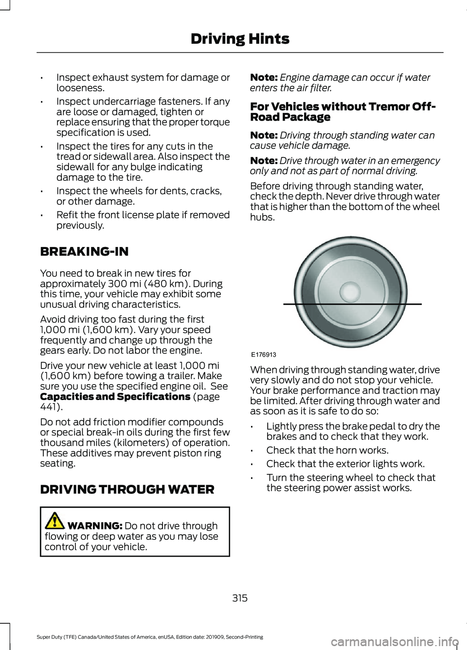 FORD F250 SUPER DUTY 2020  Owners Manual •
Inspect exhaust system for damage or
looseness.
• Inspect undercarriage fasteners. If any
are loose or damaged, tighten or
replace ensuring that the proper torque
specification is used.
• Insp