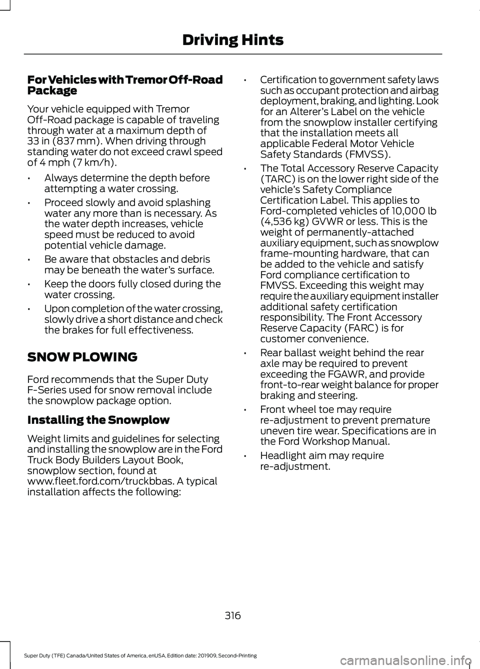 FORD F250 SUPER DUTY 2020 Owners Manual For Vehicles with Tremor Off-Road
Package
Your vehicle equipped with Tremor
Off-Road package is capable of traveling
through water at a maximum depth of
33 in (837 mm). When driving through
standing w FORD F250 SUPER DUTY 2020 Owners Manual For Vehicles with Tremor Off-Road
Package
Your vehicle equipped with Tremor
Off-Road package is capable of traveling
through water at a maximum depth of
33 in (837 mm). When driving through
standing w