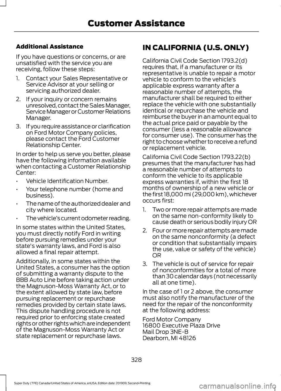 FORD F250 SUPER DUTY 2020 Owners Manual Additional Assistance
If you have questions or concerns, or are
unsatisfied with the service you are
receiving, follow these steps:
1. Contact your Sales Representative or
Service Advisor at your sell FORD F250 SUPER DUTY 2020 Owners Manual Additional Assistance
If you have questions or concerns, or are
unsatisfied with the service you are
receiving, follow these steps:
1. Contact your Sales Representative or
Service Advisor at your sell