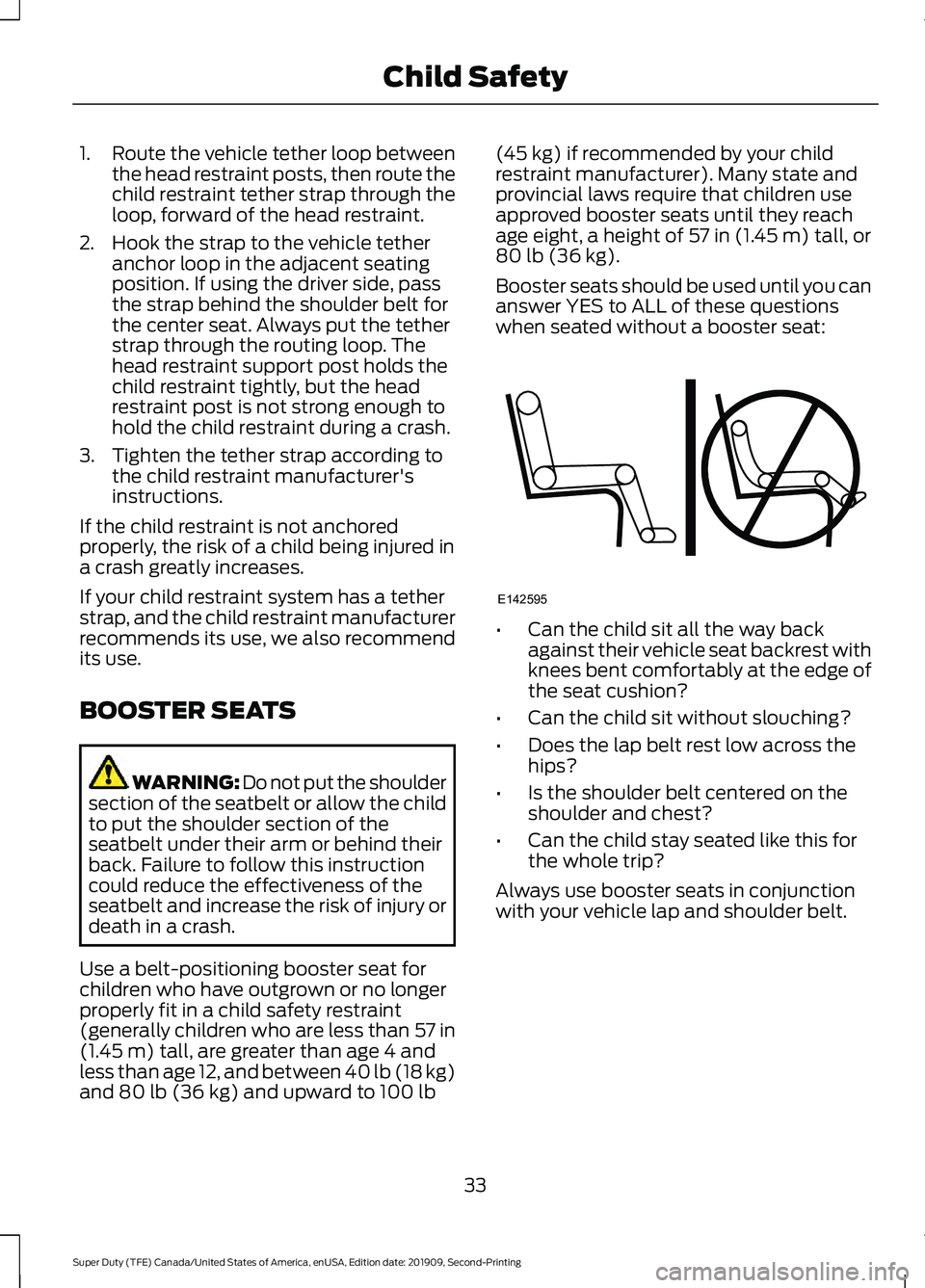 FORD F250 SUPER DUTY 2020 Owners Guide 1.
Route the vehicle tether loop between
the head restraint posts, then route the
child restraint tether strap through the
loop, forward of the head restraint.
2. Hook the strap to the vehicle tether 