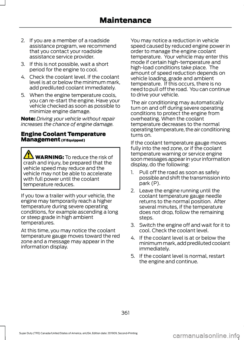FORD F250 SUPER DUTY 2020 Owners Manual 2. If you are a member of a roadside
assistance program, we recommend
that you contact your roadside
assistance service provider.
3. If this is not possible, wait a short period for the engine to cool FORD F250 SUPER DUTY 2020 Owners Manual 2. If you are a member of a roadside
assistance program, we recommend
that you contact your roadside
assistance service provider.
3. If this is not possible, wait a short period for the engine to cool