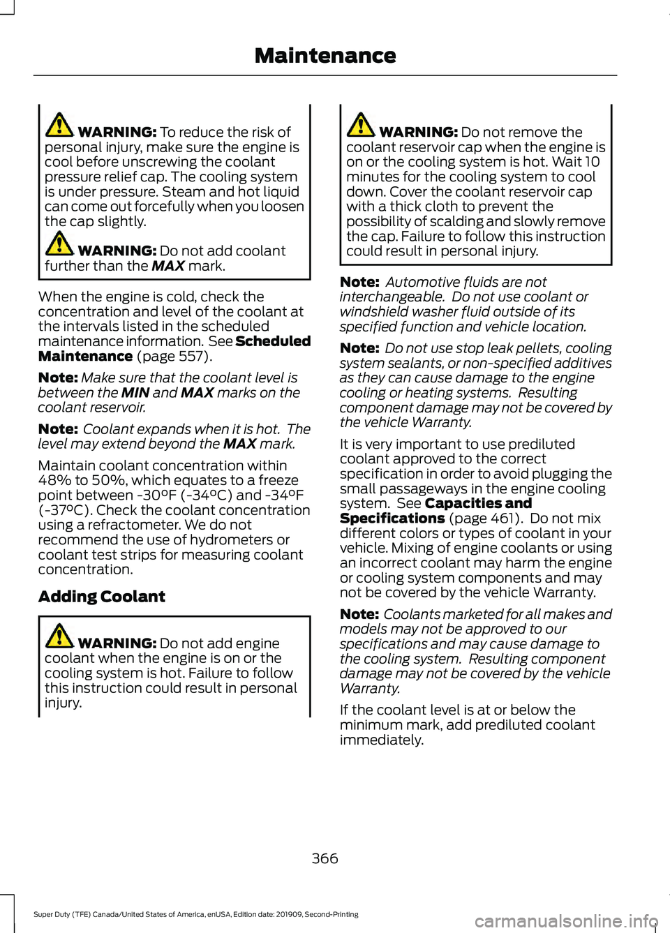 FORD F250 SUPER DUTY 2020 Owners Manual WARNING: To reduce the risk of
personal injury, make sure the engine is
cool before unscrewing the coolant
pressure relief cap. The cooling system
is under pressure. Steam and hot liquid
can come out FORD F250 SUPER DUTY 2020 Owners Manual WARNING: To reduce the risk of
personal injury, make sure the engine is
cool before unscrewing the coolant
pressure relief cap. The cooling system
is under pressure. Steam and hot liquid
can come out