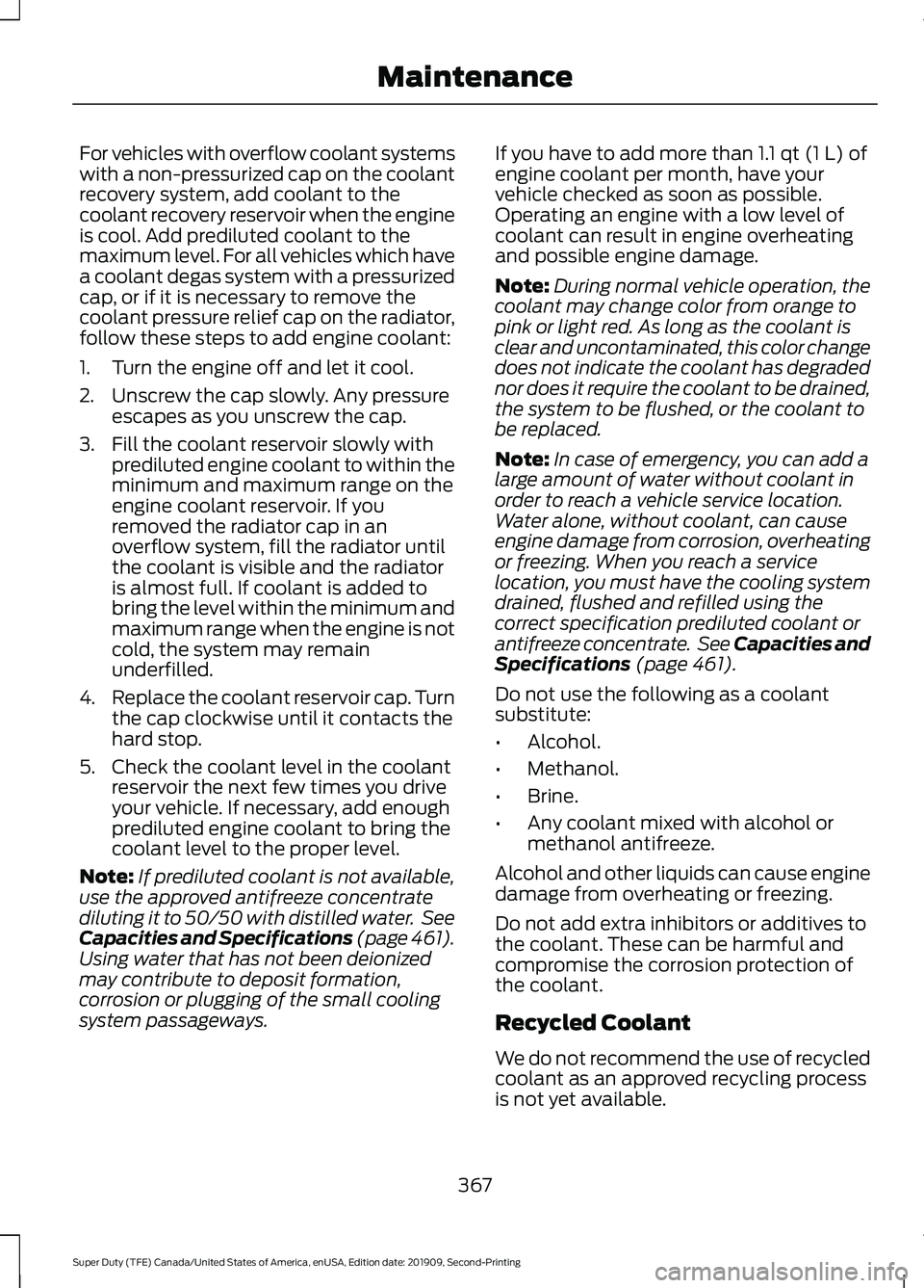 FORD F250 SUPER DUTY 2020 Owners Manual For vehicles with overflow coolant systems
with a non-pressurized cap on the coolant
recovery system, add coolant to the
coolant recovery reservoir when the engine
is cool. Add prediluted coolant to t FORD F250 SUPER DUTY 2020 Owners Manual For vehicles with overflow coolant systems
with a non-pressurized cap on the coolant
recovery system, add coolant to the
coolant recovery reservoir when the engine
is cool. Add prediluted coolant to t