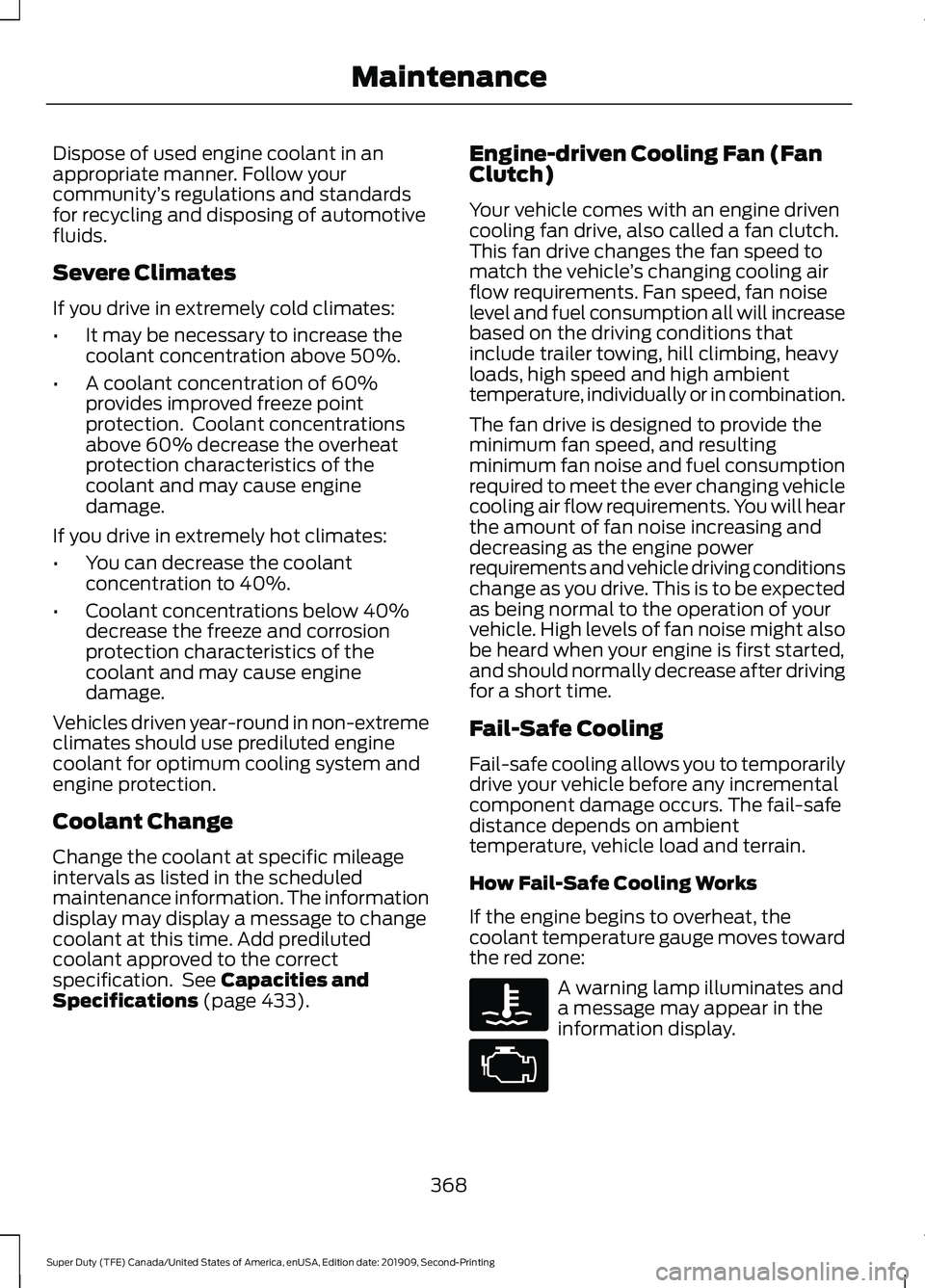 FORD F250 SUPER DUTY 2020 Owners Manual Dispose of used engine coolant in an
appropriate manner. Follow your
community
’s regulations and standards
for recycling and disposing of automotive
fluids.
Severe Climates
If you drive in extremel FORD F250 SUPER DUTY 2020 Owners Manual Dispose of used engine coolant in an
appropriate manner. Follow your
community
’s regulations and standards
for recycling and disposing of automotive
fluids.
Severe Climates
If you drive in extremel