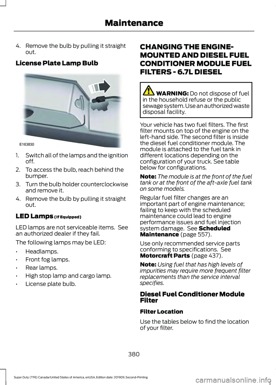 FORD F250 SUPER DUTY 2020 Owners Manual 4. Remove the bulb by pulling it straight
out.
License Plate Lamp Bulb 1.
Switch all of the lamps and the ignition
off.
2. To access the bulb, reach behind the bumper.
3. Turn the bulb holder counterc FORD F250 SUPER DUTY 2020 Owners Manual 4. Remove the bulb by pulling it straight
out.
License Plate Lamp Bulb 1.
Switch all of the lamps and the ignition
off.
2. To access the bulb, reach behind the bumper.
3. Turn the bulb holder counterc