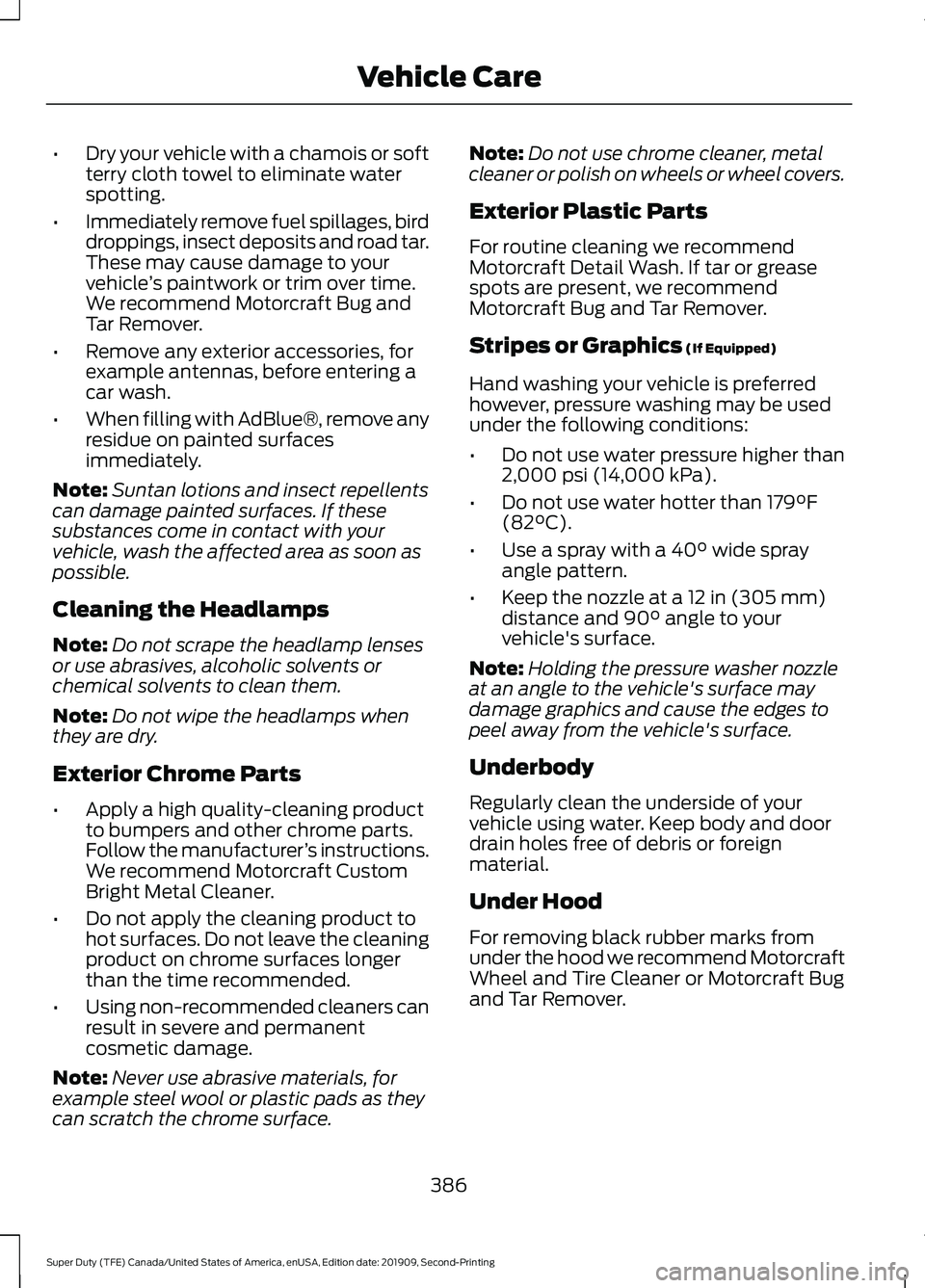 FORD F250 SUPER DUTY 2020 Owners Manual •
Dry your vehicle with a chamois or soft
terry cloth towel to eliminate water
spotting.
• Immediately remove fuel spillages, bird
droppings, insect deposits and road tar.
These may cause damage t FORD F250 SUPER DUTY 2020 Owners Manual •
Dry your vehicle with a chamois or soft
terry cloth towel to eliminate water
spotting.
• Immediately remove fuel spillages, bird
droppings, insect deposits and road tar.
These may cause damage t