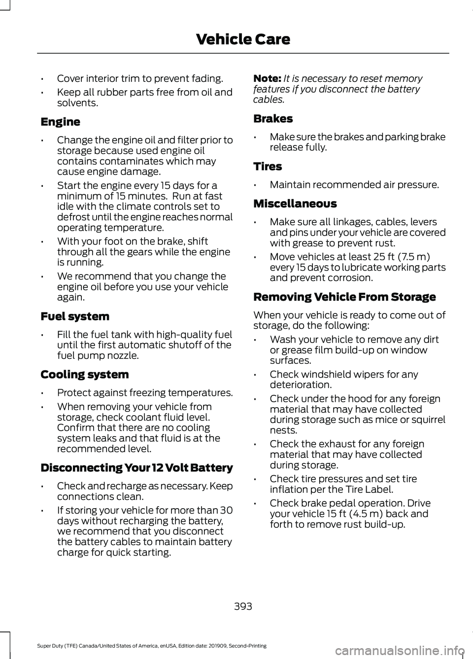 FORD F250 SUPER DUTY 2020 Owners Manual •
Cover interior trim to prevent fading.
• Keep all rubber parts free from oil and
solvents.
Engine
• Change the engine oil and filter prior to
storage because used engine oil
contains contamina FORD F250 SUPER DUTY 2020 Owners Manual •
Cover interior trim to prevent fading.
• Keep all rubber parts free from oil and
solvents.
Engine
• Change the engine oil and filter prior to
storage because used engine oil
contains contamina