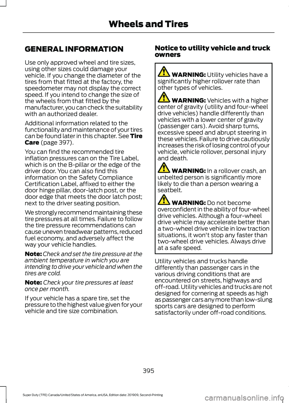 FORD F250 SUPER DUTY 2020 Owners Manual GENERAL INFORMATION
Use only approved wheel and tire sizes,
using other sizes could damage your
vehicle. If you change the diameter of the
tires from that fitted at the factory, the
speedometer may no FORD F250 SUPER DUTY 2020 Owners Manual GENERAL INFORMATION
Use only approved wheel and tire sizes,
using other sizes could damage your
vehicle. If you change the diameter of the
tires from that fitted at the factory, the
speedometer may no