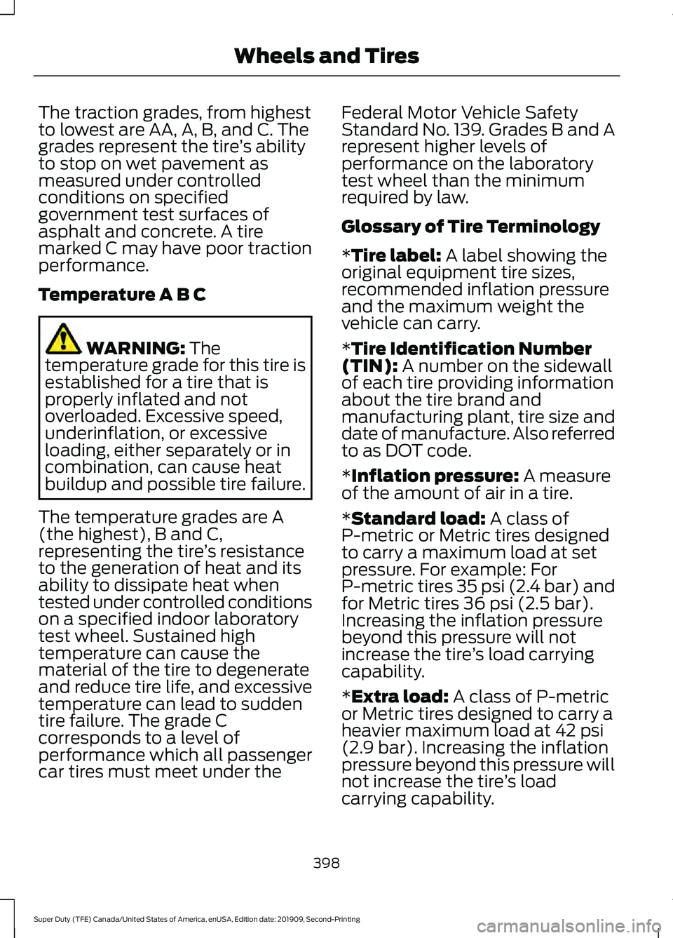 FORD F250 SUPER DUTY 2020 Owners Manual The traction grades, from highest
to lowest are AA, A, B, and C. The
grades represent the tire
’s ability
to stop on wet pavement as
measured under controlled
conditions on specified
government test FORD F250 SUPER DUTY 2020 Owners Manual The traction grades, from highest
to lowest are AA, A, B, and C. The
grades represent the tire
’s ability
to stop on wet pavement as
measured under controlled
conditions on specified
government test