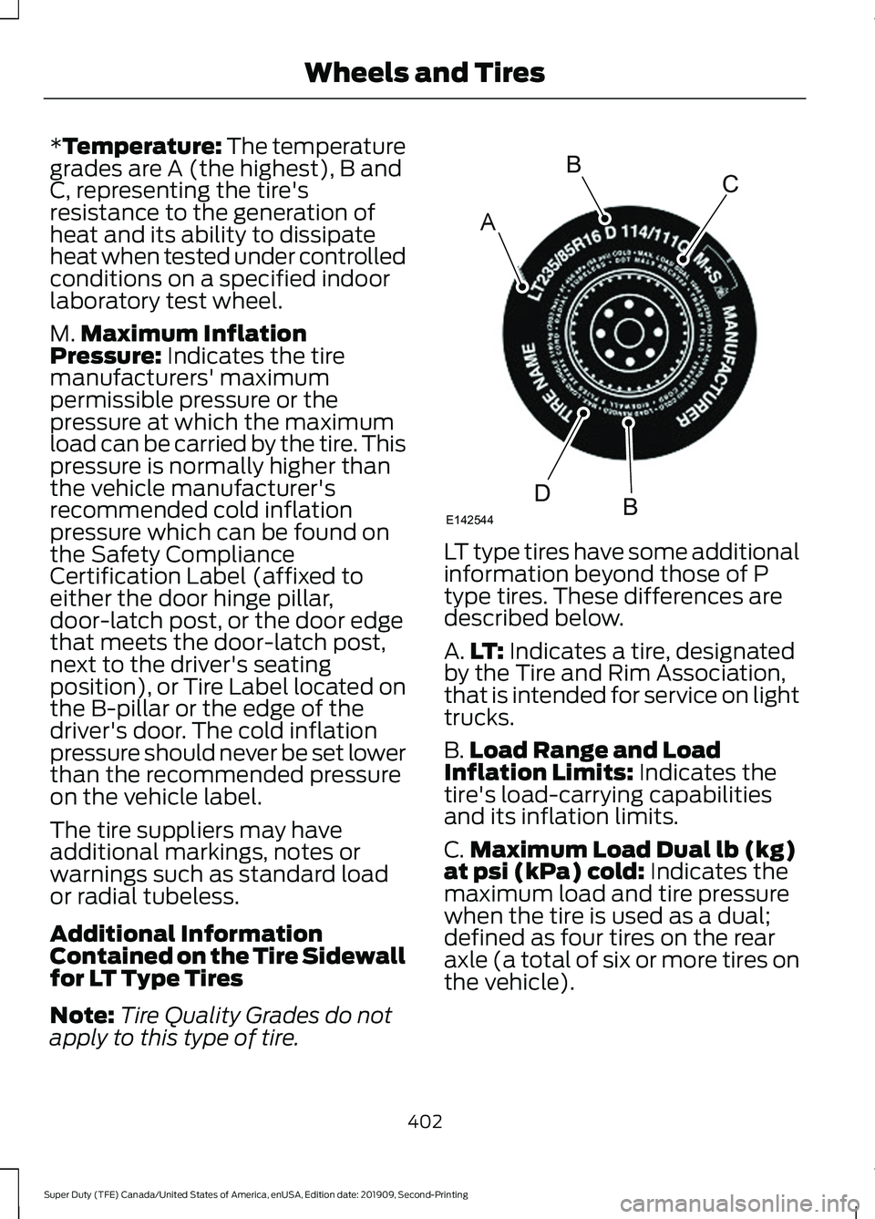 FORD F250 SUPER DUTY 2020 Owners Manual *Temperature: The temperature
grades are A (the highest), B and
C, representing the tire's
resistance to the generation of
heat and its ability to dissipate
heat when tested under controlled
condi FORD F250 SUPER DUTY 2020 Owners Manual *Temperature: The temperature
grades are A (the highest), B and
C, representing the tire's
resistance to the generation of
heat and its ability to dissipate
heat when tested under controlled
condi