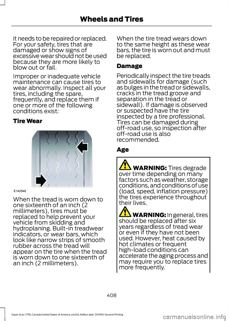FORD F250 SUPER DUTY 2020 Owners Manual it needs to be repaired or replaced.
For your safety, tires that are
damaged or show signs of
excessive wear should not be used
because they are more likely to
blow out or fail.
Improper or inadequate FORD F250 SUPER DUTY 2020 Owners Manual it needs to be repaired or replaced.
For your safety, tires that are
damaged or show signs of
excessive wear should not be used
because they are more likely to
blow out or fail.
Improper or inadequate