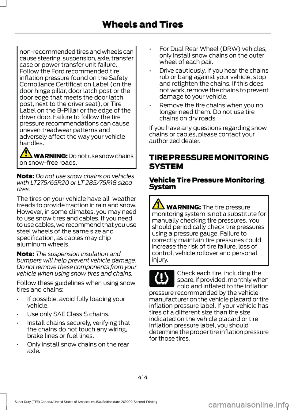 FORD F250 SUPER DUTY 2020 Owners Manual non-recommended tires and wheels can
cause steering, suspension, axle, transfer
case or power transfer unit failure.
Follow the Ford recommended tire
inflation pressure found on the Safety
Compliance FORD F250 SUPER DUTY 2020 Owners Manual non-recommended tires and wheels can
cause steering, suspension, axle, transfer
case or power transfer unit failure.
Follow the Ford recommended tire
inflation pressure found on the Safety
Compliance