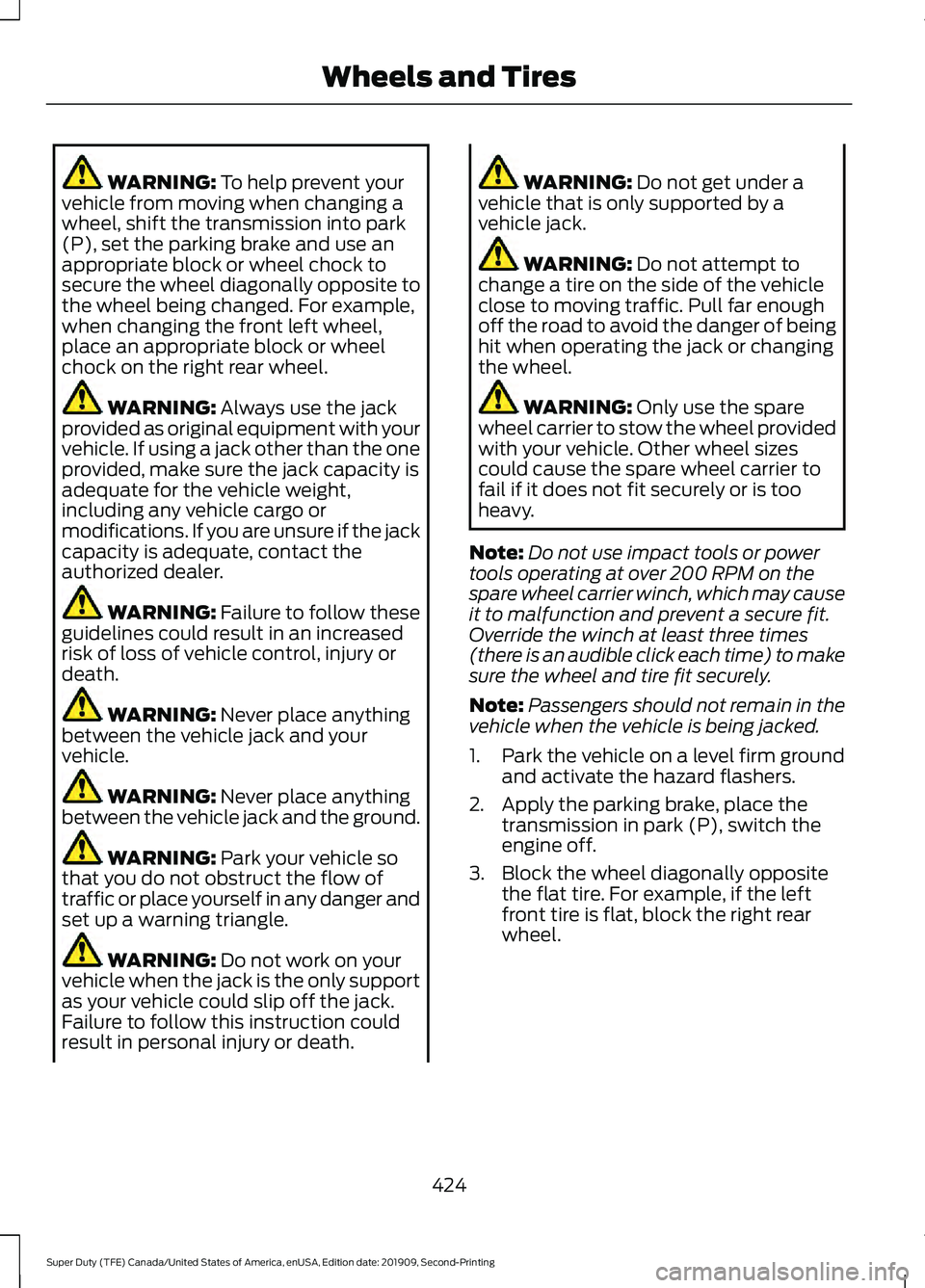 FORD F250 SUPER DUTY 2020 Owners Manual WARNING: To help prevent your
vehicle from moving when changing a
wheel, shift the transmission into park
(P), set the parking brake and use an
appropriate block or wheel chock to
secure the wheel dia FORD F250 SUPER DUTY 2020 Owners Manual WARNING: To help prevent your
vehicle from moving when changing a
wheel, shift the transmission into park
(P), set the parking brake and use an
appropriate block or wheel chock to
secure the wheel dia