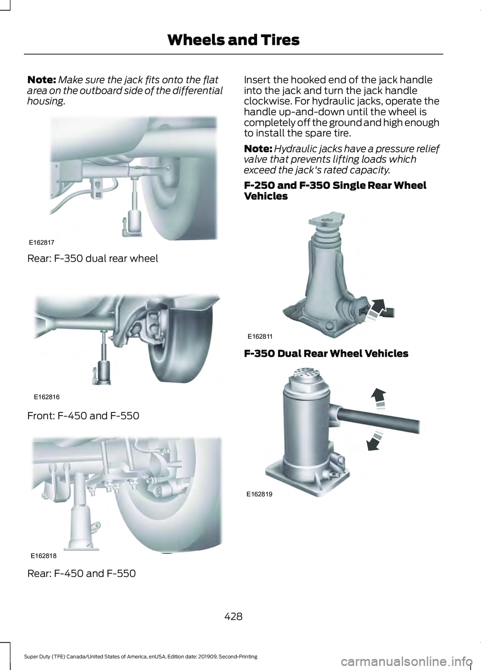 FORD F250 SUPER DUTY 2020 Owners Manual Note:
Make sure the jack fits onto the flat
area on the outboard side of the differential
housing. Rear: F-350 dual rear wheel
Front: F-450 and F-550
Rear: F-450 and F-550 Insert the hooked end of the FORD F250 SUPER DUTY 2020 Owners Manual Note:
Make sure the jack fits onto the flat
area on the outboard side of the differential
housing. Rear: F-350 dual rear wheel
Front: F-450 and F-550
Rear: F-450 and F-550 Insert the hooked end of the