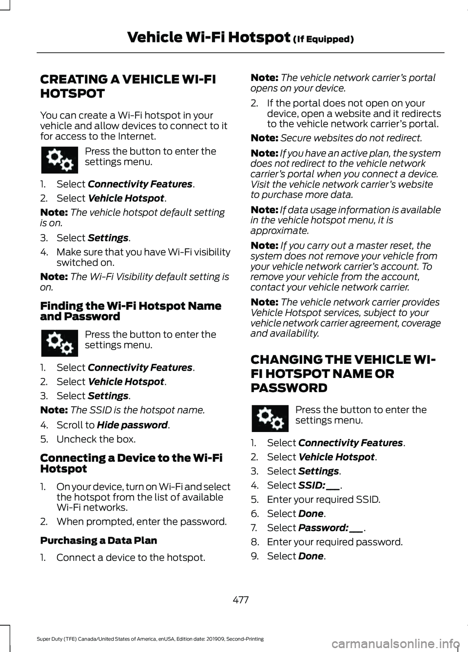 FORD F250 SUPER DUTY 2020 Owners Manual CREATING A VEHICLE WI-FI
HOTSPOT
You can create a Wi-Fi hotspot in your
vehicle and allow devices to connect to it
for access to the Internet.
Press the button to enter the
settings menu.
1. Select Co FORD F250 SUPER DUTY 2020 Owners Manual CREATING A VEHICLE WI-FI
HOTSPOT
You can create a Wi-Fi hotspot in your
vehicle and allow devices to connect to it
for access to the Internet.
Press the button to enter the
settings menu.
1. Select Co