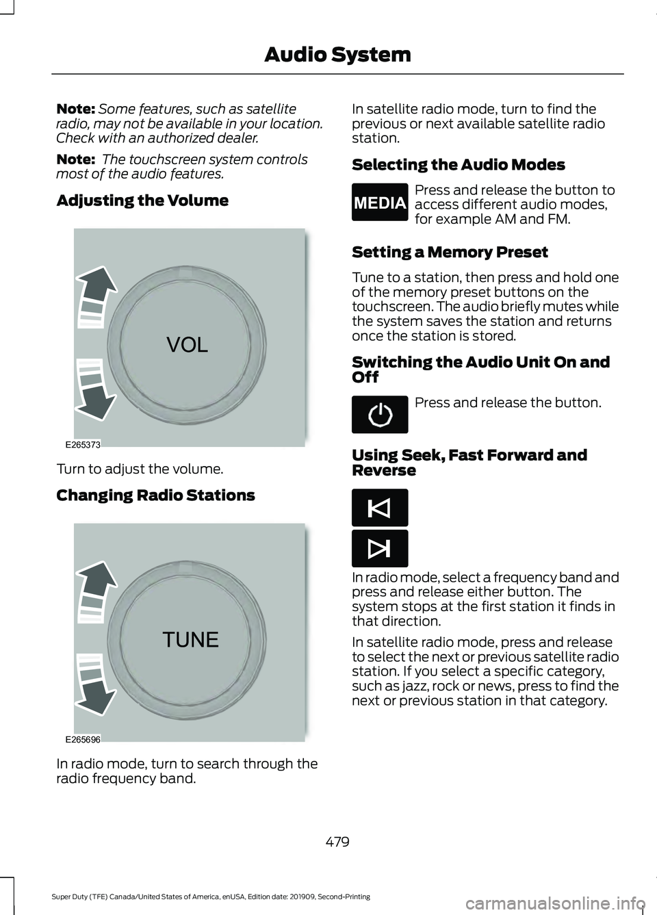 FORD F250 SUPER DUTY 2020 Owners Manual Note:
Some features, such as satellite
radio, may not be available in your location.
Check with an authorized dealer.
Note: The touchscreen system controls
most of the audio features.
Adjusting the V FORD F250 SUPER DUTY 2020 Owners Manual Note:
Some features, such as satellite
radio, may not be available in your location.
Check with an authorized dealer.
Note: The touchscreen system controls
most of the audio features.
Adjusting the V