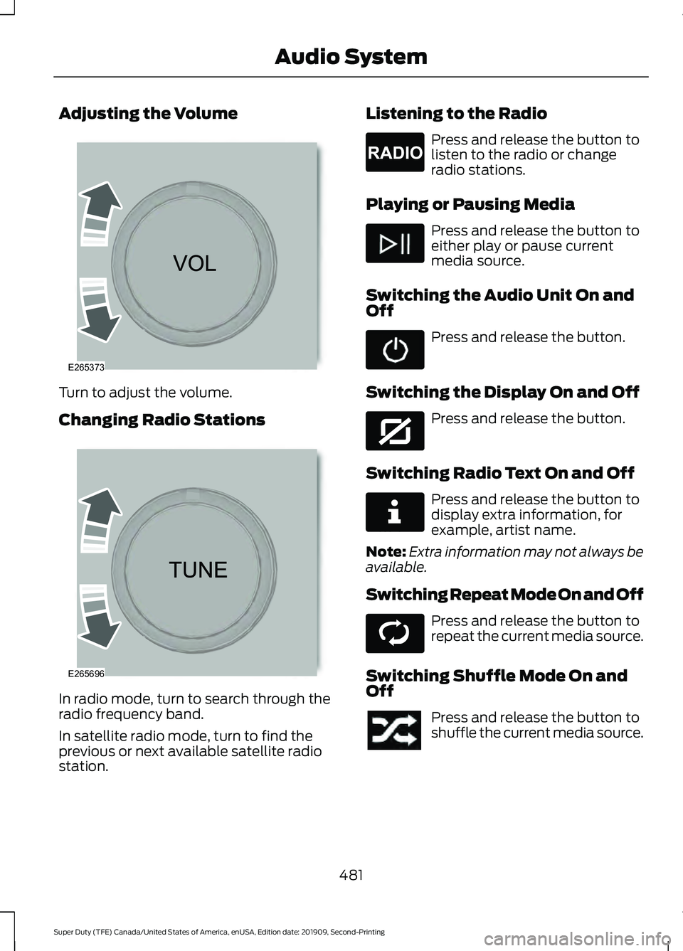 FORD F250 SUPER DUTY 2020 Owners Manual Adjusting the Volume
Turn to adjust the volume.
Changing Radio Stations
In radio mode, turn to search through the
radio frequency band.
In satellite radio mode, turn to find the
previous or next avail FORD F250 SUPER DUTY 2020 Owners Manual Adjusting the Volume
Turn to adjust the volume.
Changing Radio Stations
In radio mode, turn to search through the
radio frequency band.
In satellite radio mode, turn to find the
previous or next avail