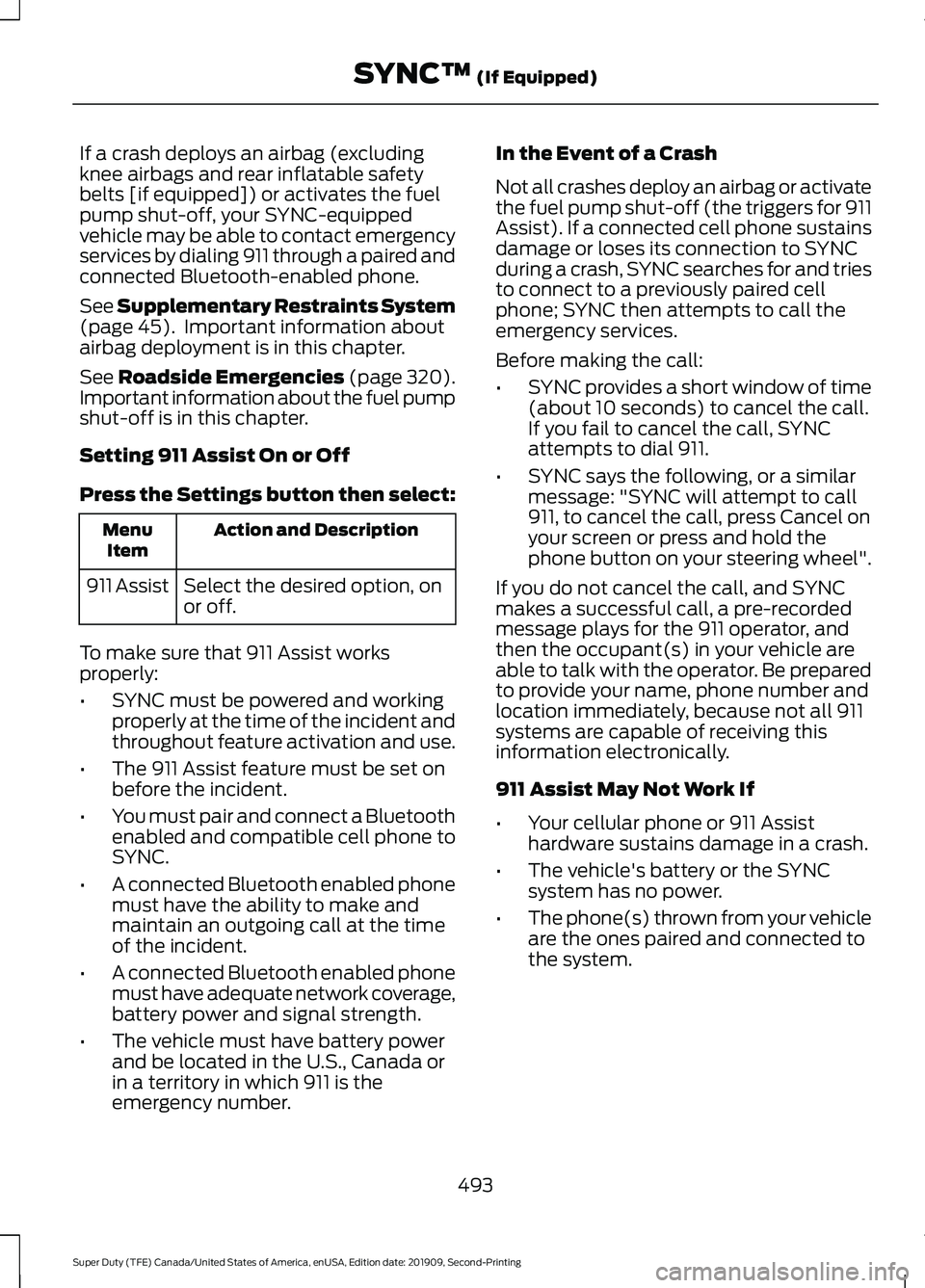 FORD F250 SUPER DUTY 2020  Owners Manual If a crash deploys an airbag (excluding
knee airbags and rear inflatable safety
belts [if equipped]) or activates the fuel
pump shut-off, your SYNC-equipped
vehicle may be able to contact emergency
se