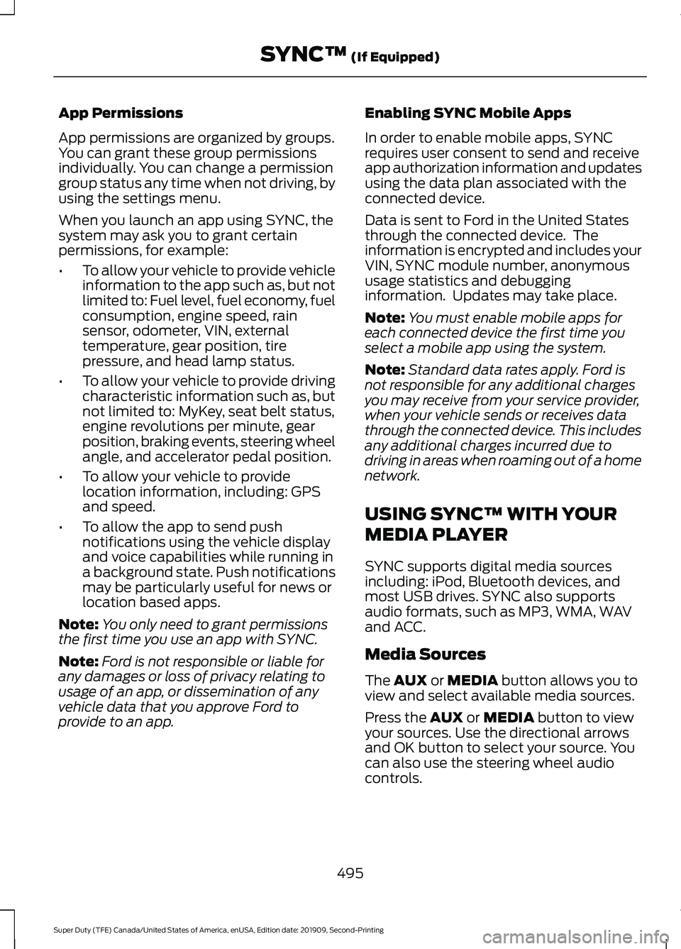 FORD F250 SUPER DUTY 2020 Repair Manual App Permissions
App permissions are organized by groups.
You can grant these group permissions
individually. You can change a permission
group status any time when not driving, by
using the settings m