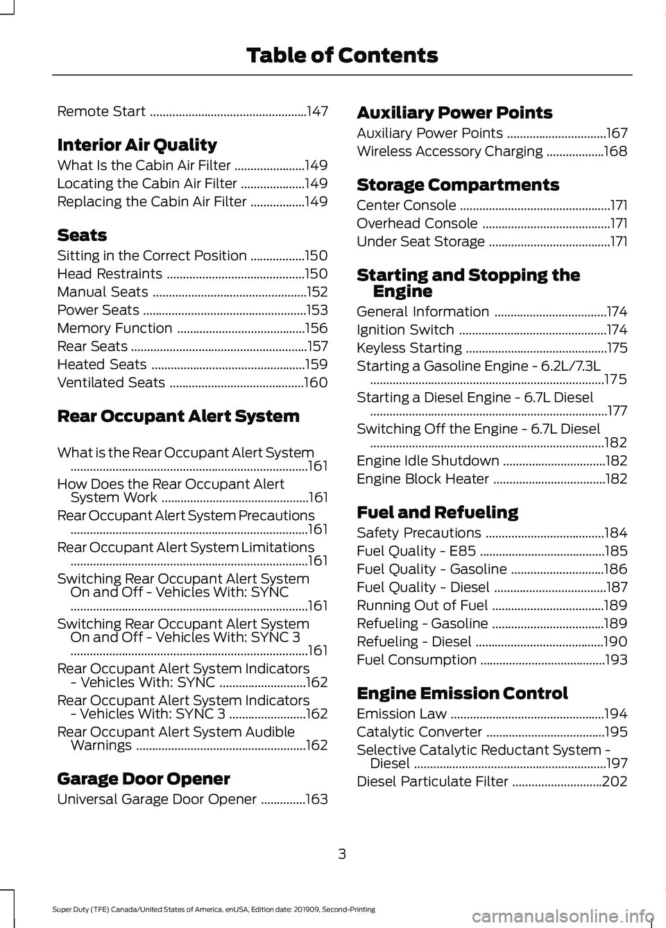 FORD F250 SUPER DUTY 2020  Owners Manual Remote Start
.................................................147
Interior Air Quality
What Is the Cabin Air Filter ......................
149
Locating the Cabin Air Filter ....................
149
Re