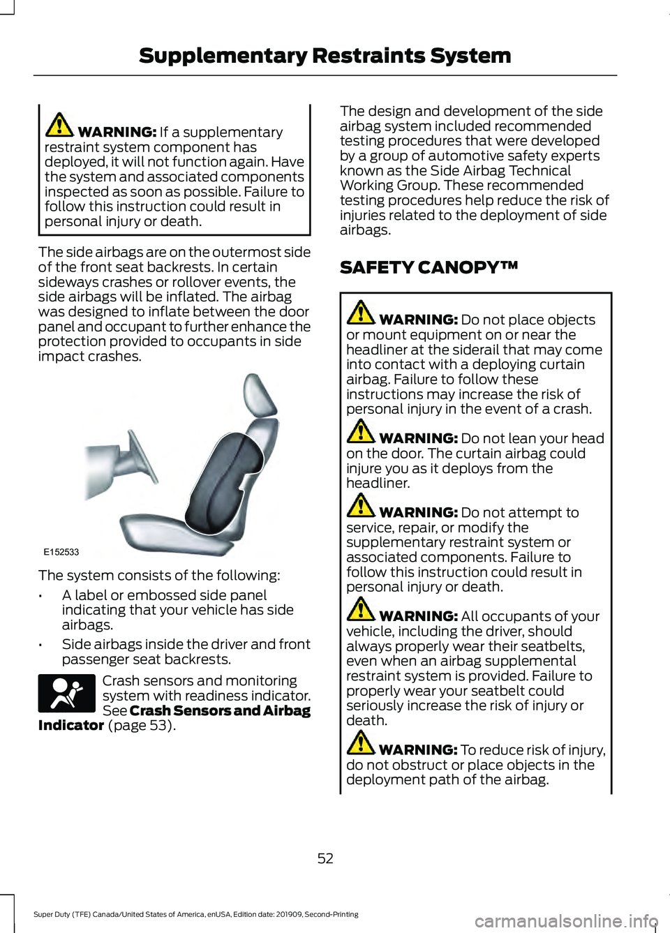 FORD F250 SUPER DUTY 2020 Owners Manual WARNING: If a supplementary
restraint system component has
deployed, it will not function again. Have
the system and associated components
inspected as soon as possible. Failure to
follow this instruc FORD F250 SUPER DUTY 2020 Owners Manual WARNING: If a supplementary
restraint system component has
deployed, it will not function again. Have
the system and associated components
inspected as soon as possible. Failure to
follow this instruc