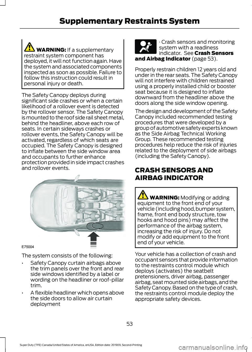 FORD F250 SUPER DUTY 2020 Owners Manual WARNING: If a supplementary
restraint system component has
deployed, it will not function again. Have
the system and associated components
inspected as soon as possible. Failure to
follow this instruc FORD F250 SUPER DUTY 2020 Owners Manual WARNING: If a supplementary
restraint system component has
deployed, it will not function again. Have
the system and associated components
inspected as soon as possible. Failure to
follow this instruc
