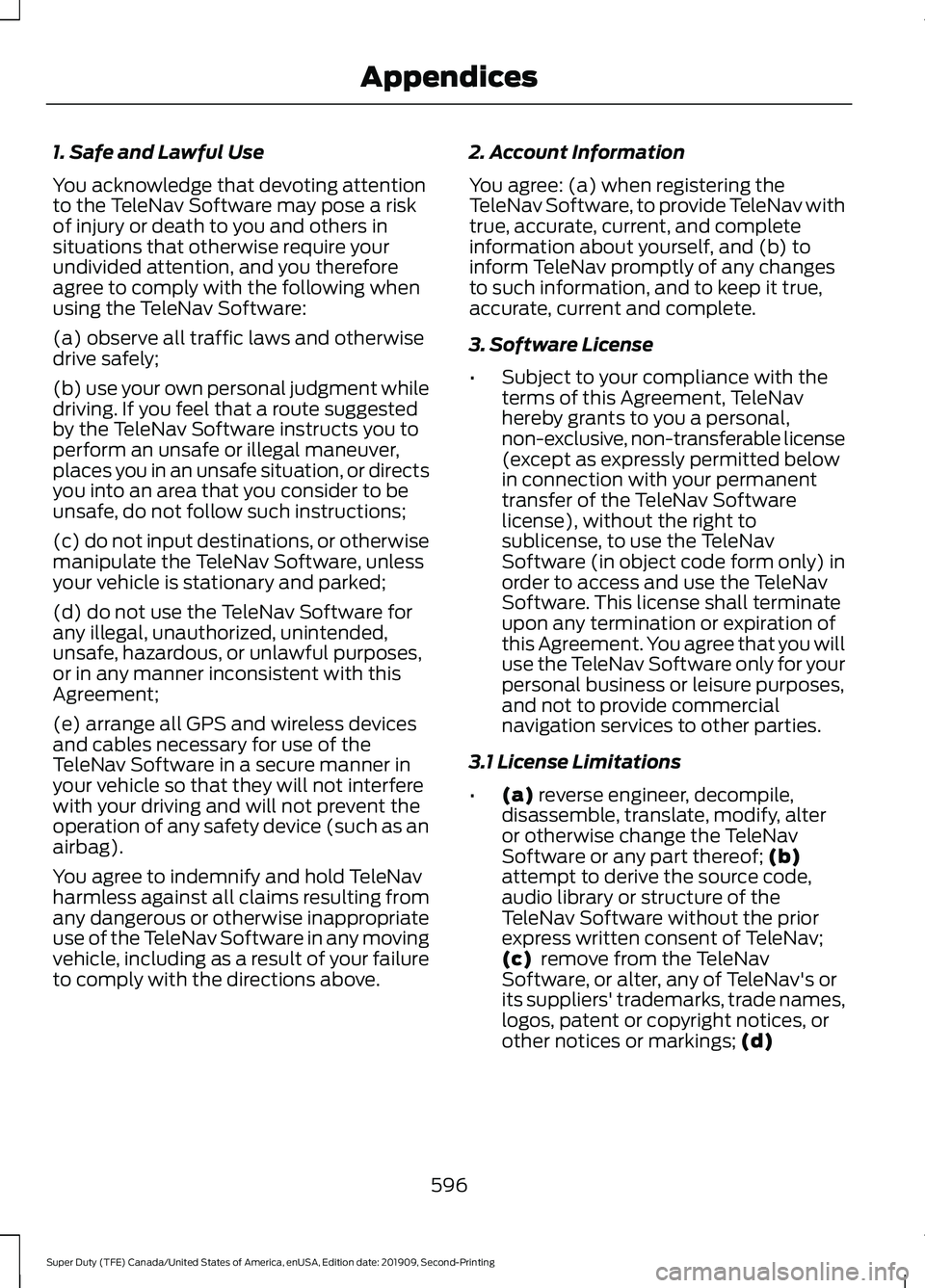 FORD F250 SUPER DUTY 2020 Owners Manual 1. Safe and Lawful Use
You acknowledge that devoting attention
to the TeleNav Software may pose a risk
of injury or death to you and others in
situations that otherwise require your
undivided attentio FORD F250 SUPER DUTY 2020 Owners Manual 1. Safe and Lawful Use
You acknowledge that devoting attention
to the TeleNav Software may pose a risk
of injury or death to you and others in
situations that otherwise require your
undivided attentio