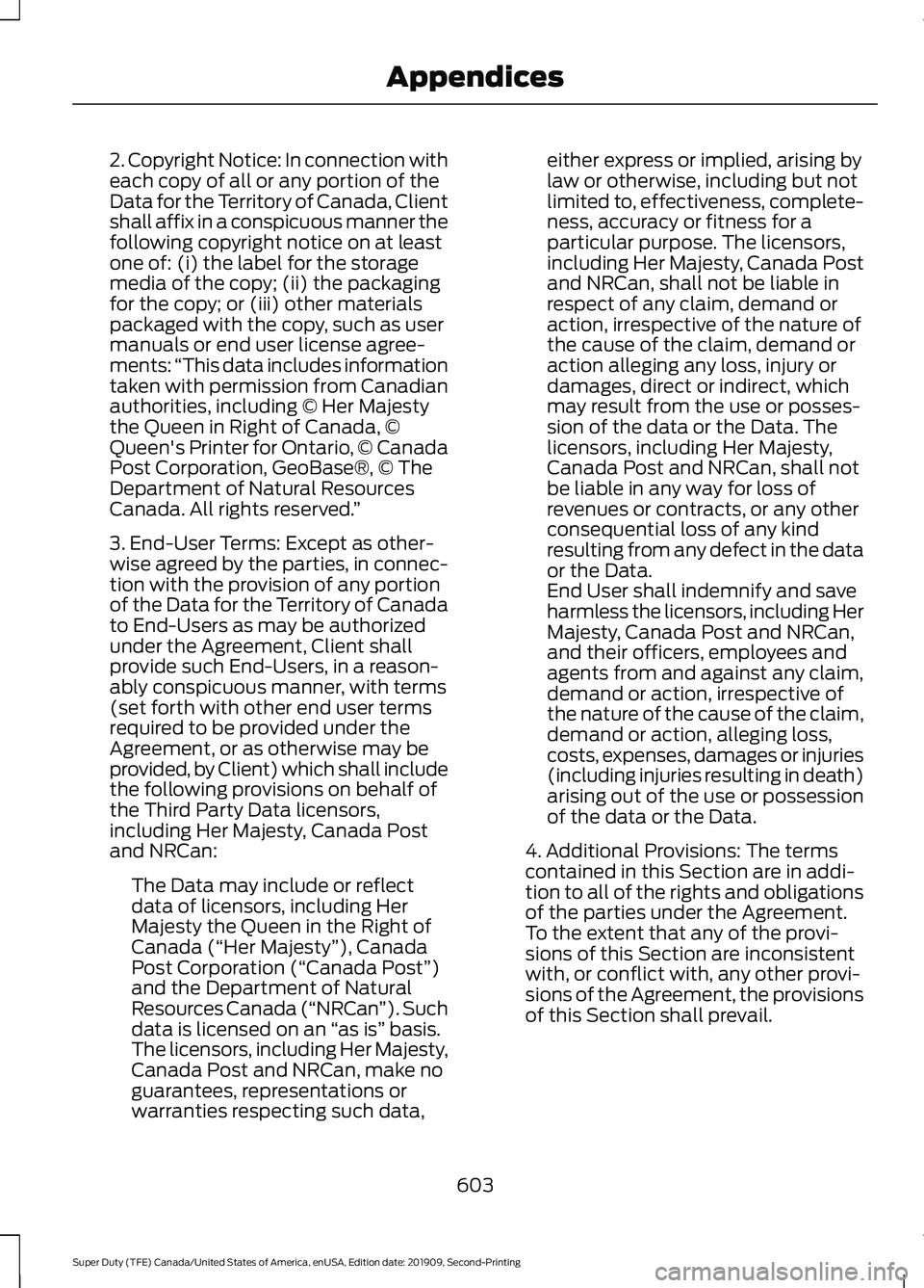 FORD F250 SUPER DUTY 2020 Owners Manual 2. Copyright Notice: In connection with
each copy of all or any portion of the
Data for the Territory of Canada, Client
shall affix in a conspicuous manner the
following copyright notice on at least
o FORD F250 SUPER DUTY 2020 Owners Manual 2. Copyright Notice: In connection with
each copy of all or any portion of the
Data for the Territory of Canada, Client
shall affix in a conspicuous manner the
following copyright notice on at least
o