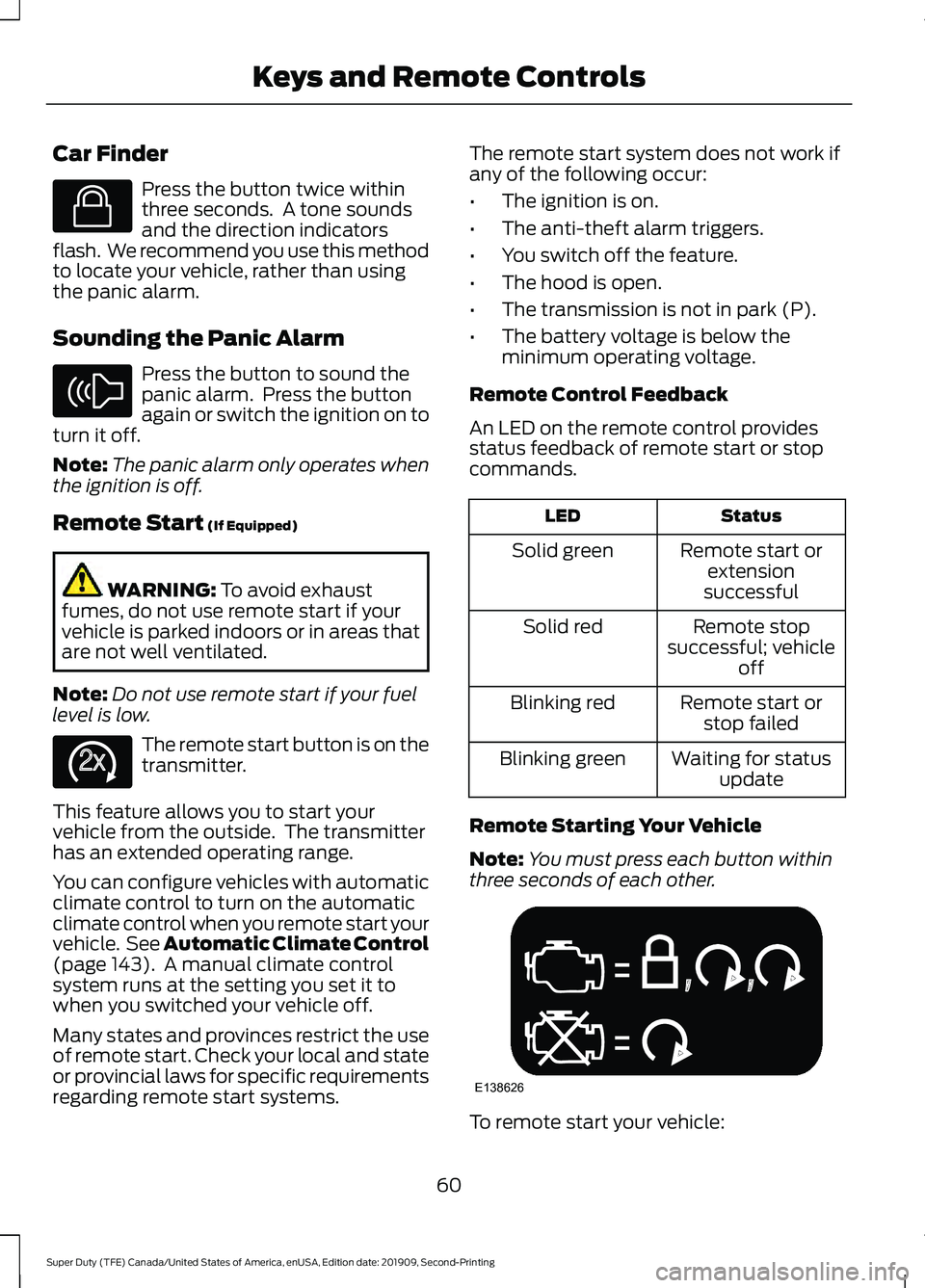 FORD F250 SUPER DUTY 2020 Repair Manual Car Finder
Press the button twice within
three seconds. A tone sounds
and the direction indicators
flash. We recommend you use this method
to locate your vehicle, rather than using
the panic alarm.
FORD F250 SUPER DUTY 2020 Repair Manual Car Finder
Press the button twice within
three seconds. A tone sounds
and the direction indicators
flash. We recommend you use this method
to locate your vehicle, rather than using
the panic alarm.