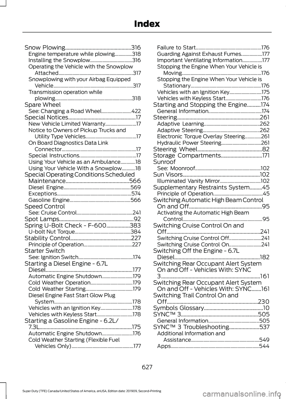 FORD F250 SUPER DUTY 2020  Owners Manual Snow Plowing................................................316
Engine temperature while plowing..............318
Installing the Snowplow.................................. 316
Operating the Vehicle wi