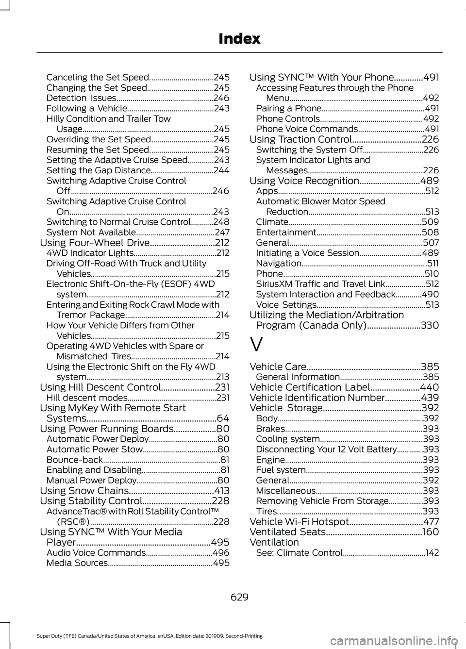 FORD F250 SUPER DUTY 2020 Owners Manual Canceling the Set Speed................................
245
Changing the Set Speed................................. 245
Detection Issues................................................ 246
Following a FORD F250 SUPER DUTY 2020 Owners Manual Canceling the Set Speed................................
245
Changing the Set Speed................................. 245
Detection Issues................................................ 246
Following a