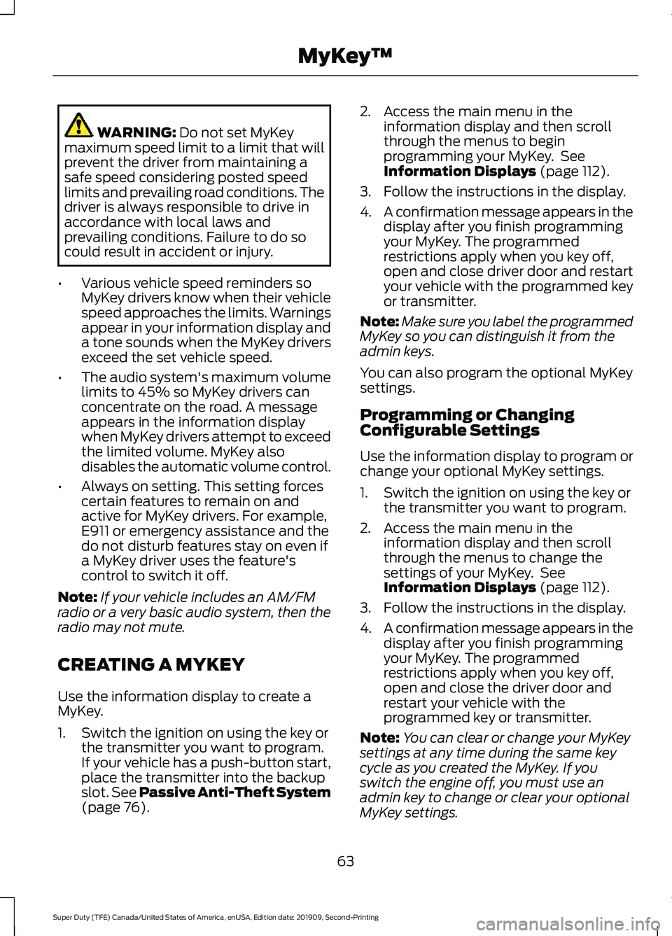 FORD F250 SUPER DUTY 2020 Repair Manual WARNING: Do not set MyKey
maximum speed limit to a limit that will
prevent the driver from maintaining a
safe speed considering posted speed
limits and prevailing road conditions. The
driver is always FORD F250 SUPER DUTY 2020 Repair Manual WARNING: Do not set MyKey
maximum speed limit to a limit that will
prevent the driver from maintaining a
safe speed considering posted speed
limits and prevailing road conditions. The
driver is always