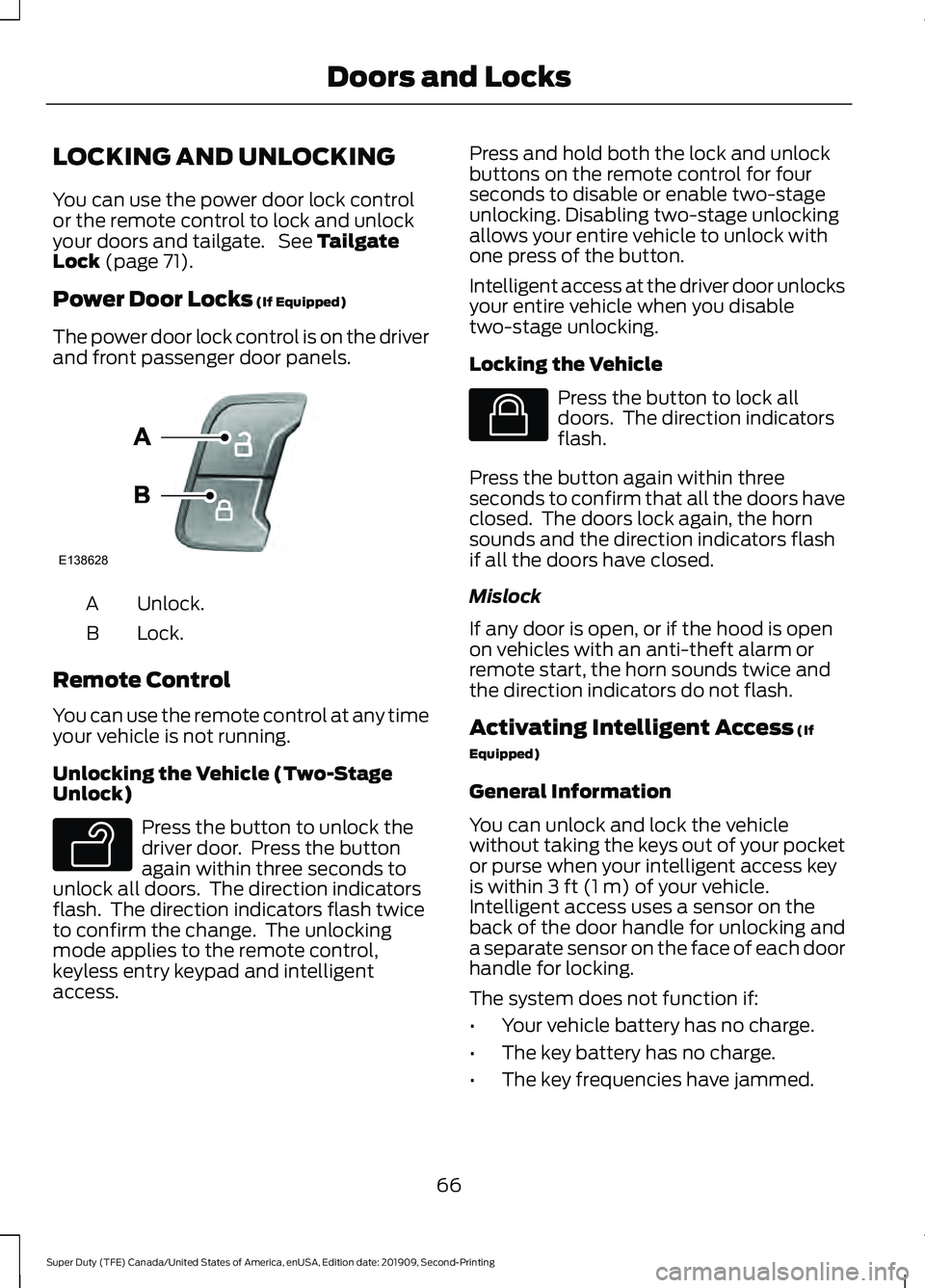 FORD F250 SUPER DUTY 2020 Owners Manual LOCKING AND UNLOCKING
You can use the power door lock control
or the remote control to lock and unlock
your doors and tailgate. See Tailgate
Lock (page 71).
Power Door Locks
(If Equipped)
The power FORD F250 SUPER DUTY 2020 Owners Manual LOCKING AND UNLOCKING
You can use the power door lock control
or the remote control to lock and unlock
your doors and tailgate. See Tailgate
Lock (page 71).
Power Door Locks
(If Equipped)
The power