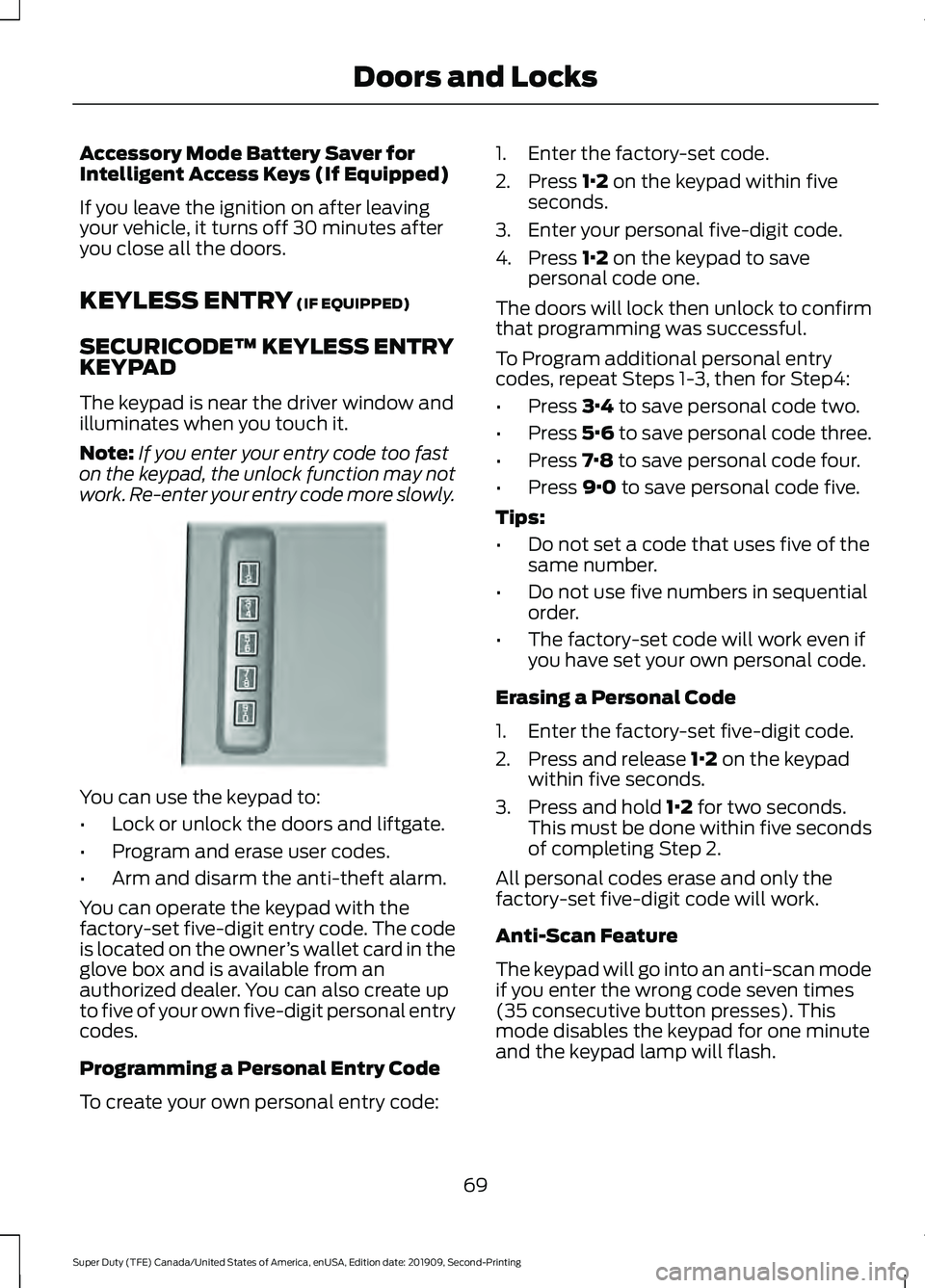 FORD F250 SUPER DUTY 2020 Owners Manual Accessory Mode Battery Saver for
Intelligent Access Keys (If Equipped)
If you leave the ignition on after leaving
your vehicle, it turns off 30 minutes after
you close all the doors.
KEYLESS ENTRY (IF FORD F250 SUPER DUTY 2020 Owners Manual Accessory Mode Battery Saver for
Intelligent Access Keys (If Equipped)
If you leave the ignition on after leaving
your vehicle, it turns off 30 minutes after
you close all the doors.
KEYLESS ENTRY (IF