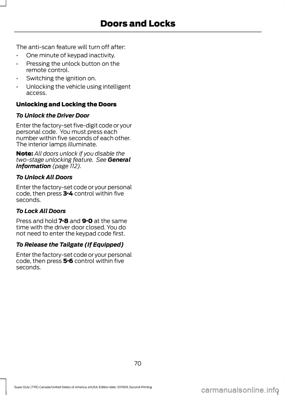 FORD F250 SUPER DUTY 2020 Manual PDF The anti-scan feature will turn off after:
•
One minute of keypad inactivity.
• Pressing the unlock button on the
remote control.
• Switching the ignition on.
• Unlocking the vehicle using int FORD F250 SUPER DUTY 2020 Manual PDF The anti-scan feature will turn off after:
•
One minute of keypad inactivity.
• Pressing the unlock button on the
remote control.
• Switching the ignition on.
• Unlocking the vehicle using int