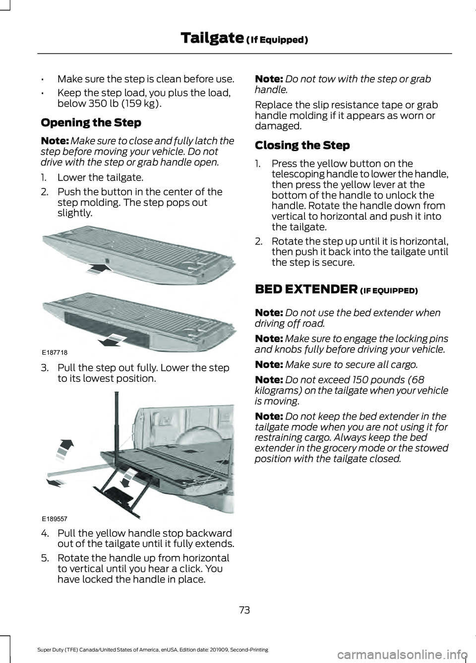 FORD F250 SUPER DUTY 2020 Manual PDF •
Make sure the step is clean before use.
• Keep the step load, you plus the load,
below 350 lb (159 kg).
Opening the Step
Note: Make sure to close and fully latch the
step before moving your vehi FORD F250 SUPER DUTY 2020 Manual PDF •
Make sure the step is clean before use.
• Keep the step load, you plus the load,
below 350 lb (159 kg).
Opening the Step
Note: Make sure to close and fully latch the
step before moving your vehi